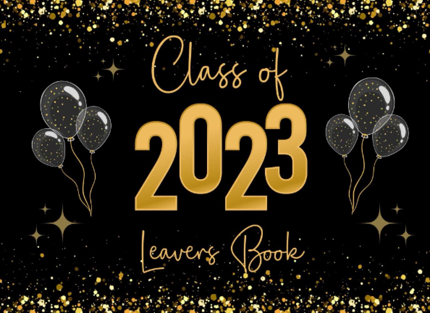 Leavers Book: For Secondary or Primary School Leavers (Year 6 or Year 11) For Messages Goodbyes Well Wishes Farewell Memories From Friends and Teachers