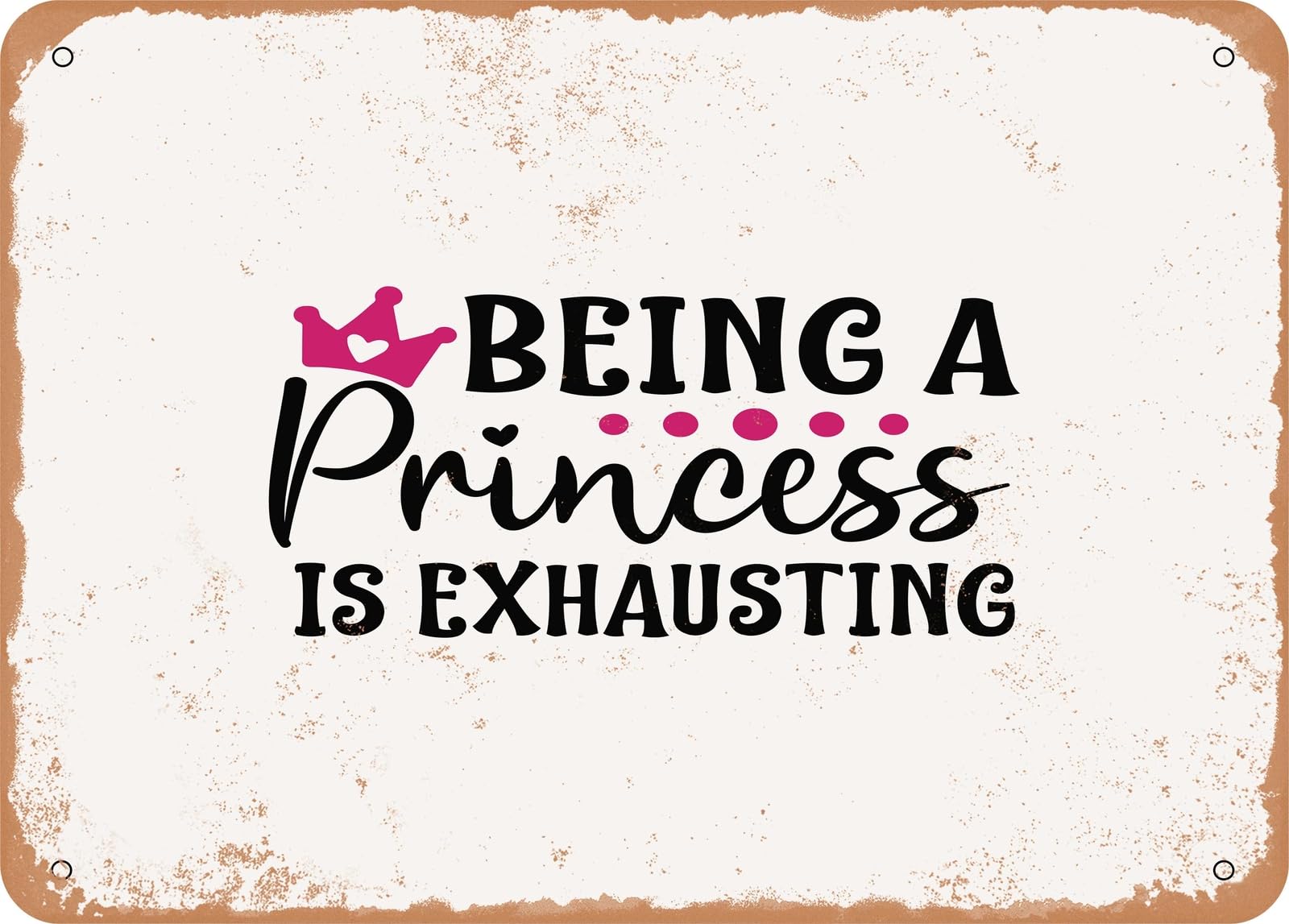 Metal Sign - Being a Princess is Exhausting - 2 - Vintage Look Sign home decor