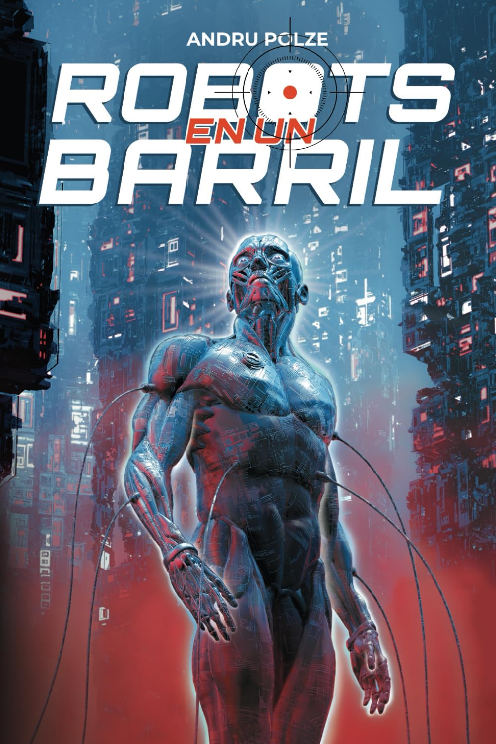 ROBOTS EN UN BARRIL: Una novela de ciencia ficción distópica