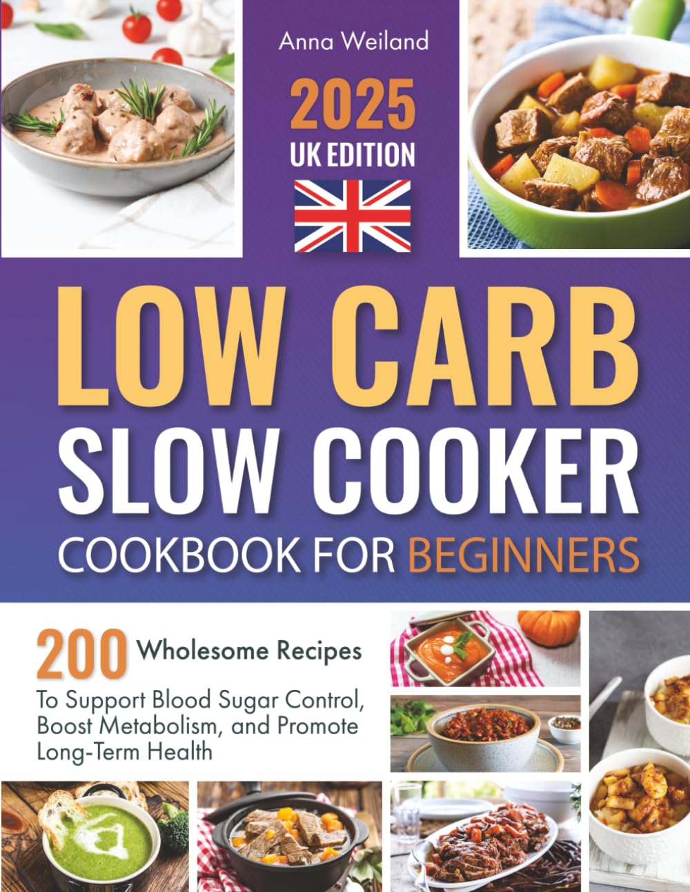 Low Carb Slow Cooker Cookbook for Beginners: 200 Wholesome Recipes to Support Blood Sugar Control, Boost Metabolism, and Promote Long-Term Health