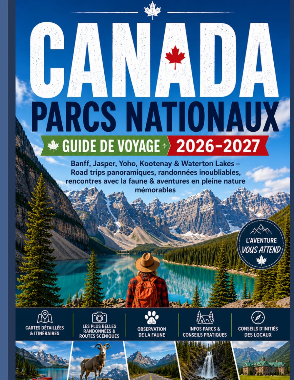 CANADA PARCS NATIONAUX DU GUIDE DE VOYAGE 2026-2027: Banff, Jasper, Yoho, Kootenay et les lacs Waterton — Voyages panoramiques, randonnées épiques, ... faune et aventures en plein air inoubliables