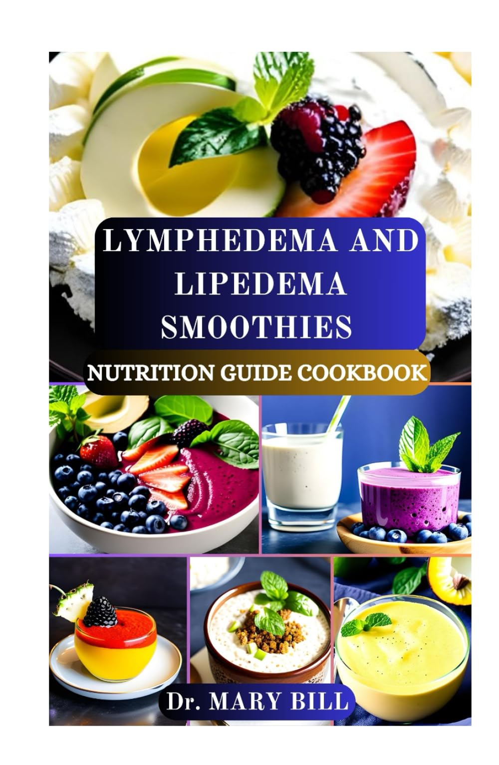 LYMPHEDEMA AND LIPEDEMA SMOOTHIES NUTRITION GUIDE COOKBOOK: Revitalizing Blends to Support Lymphatic Health and Manage Swelling