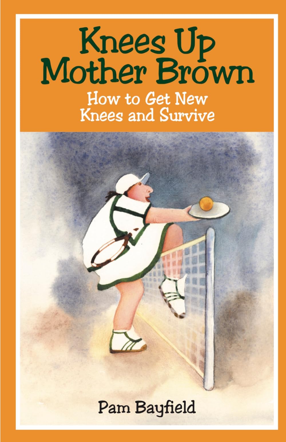 KNEES UP MOTHER BROWN or How to Get New Knees and Survive