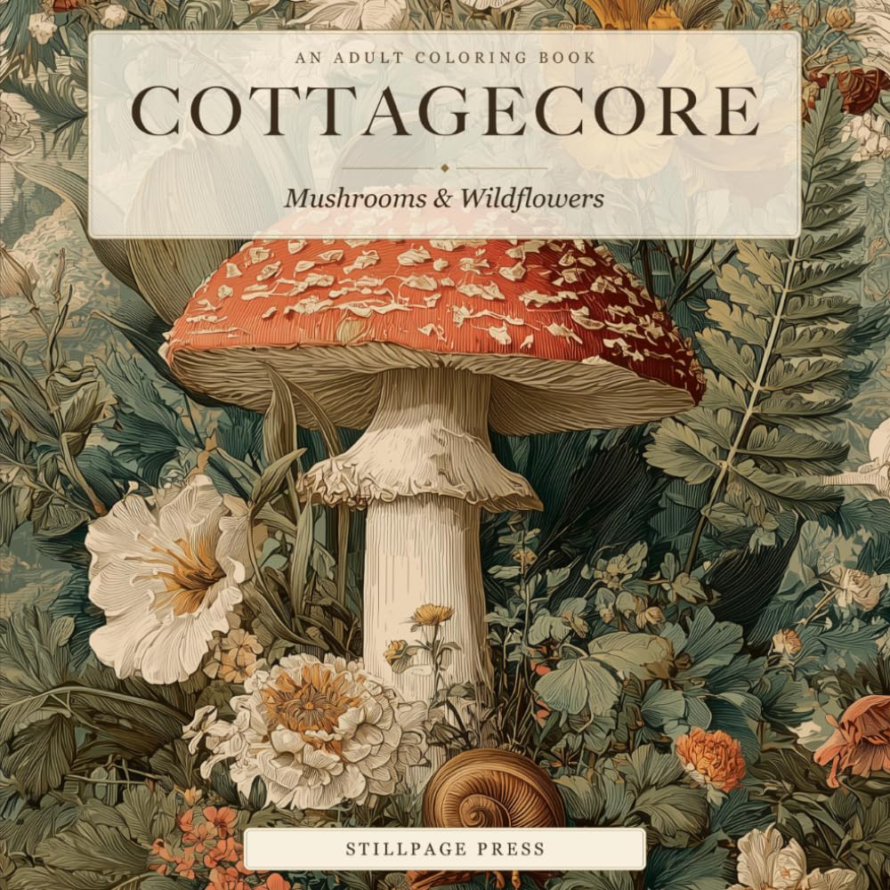 Cottagecore Coloring Book: Mushrooms & Wildflowers — 40 Cozy Scenes to Color · Adult Coloring Book (Vol. 1)