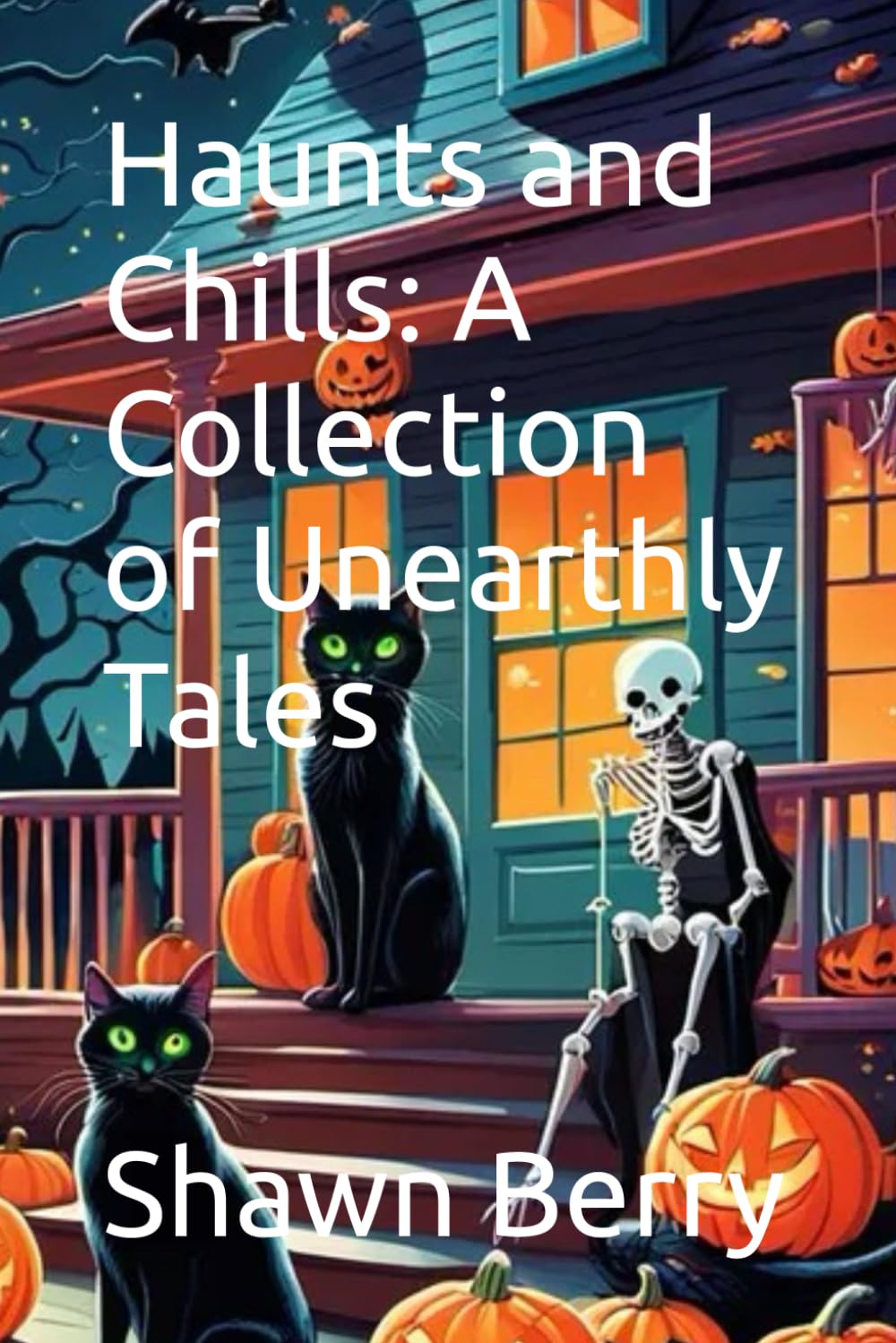 Haunts and Chills: A Collection of Unearthly Tales