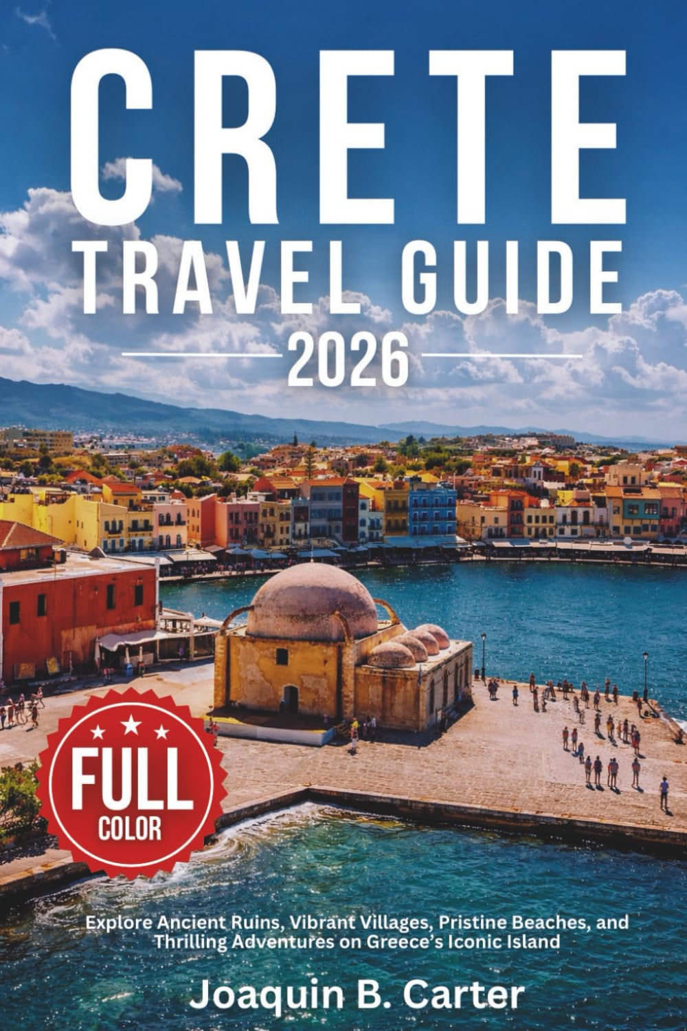 Crete Travel Guide 2026: Explore Ancient Ruins, Vibrant Villages, Pristine Beaches, and Thrilling Adventures on Greece's Iconic Island