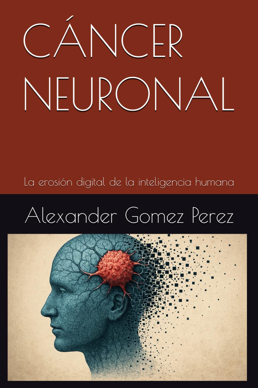 CÁNCER NEURONAL: La erosión digital de la inteligencia humana (Gestión del talento)