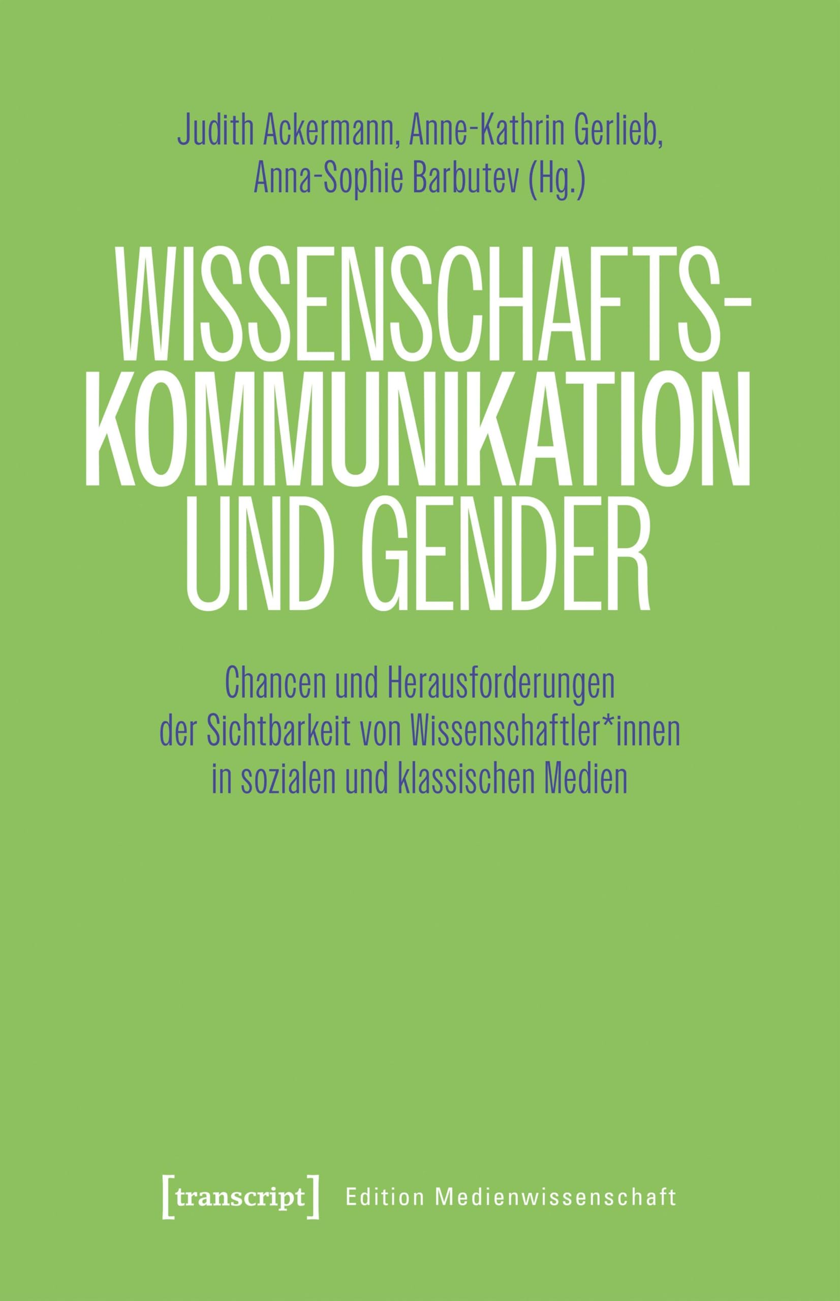 Wissenschaftskommunikation und Gender: Chancen und Herausforderungen der Sichtbarkeit von Wissenschaftler*innen in sozialen und klassischen Medien (Edition Medienwissenschaft)