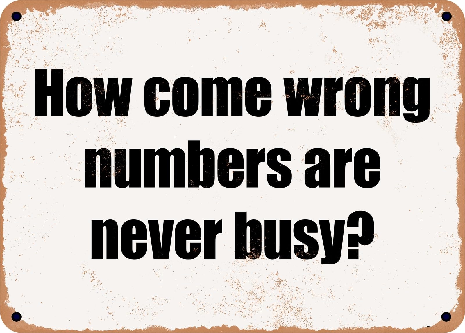 Miaomansenstore Metal Sign - How Come Wrong Numbers Are Never Busy? Home Decor