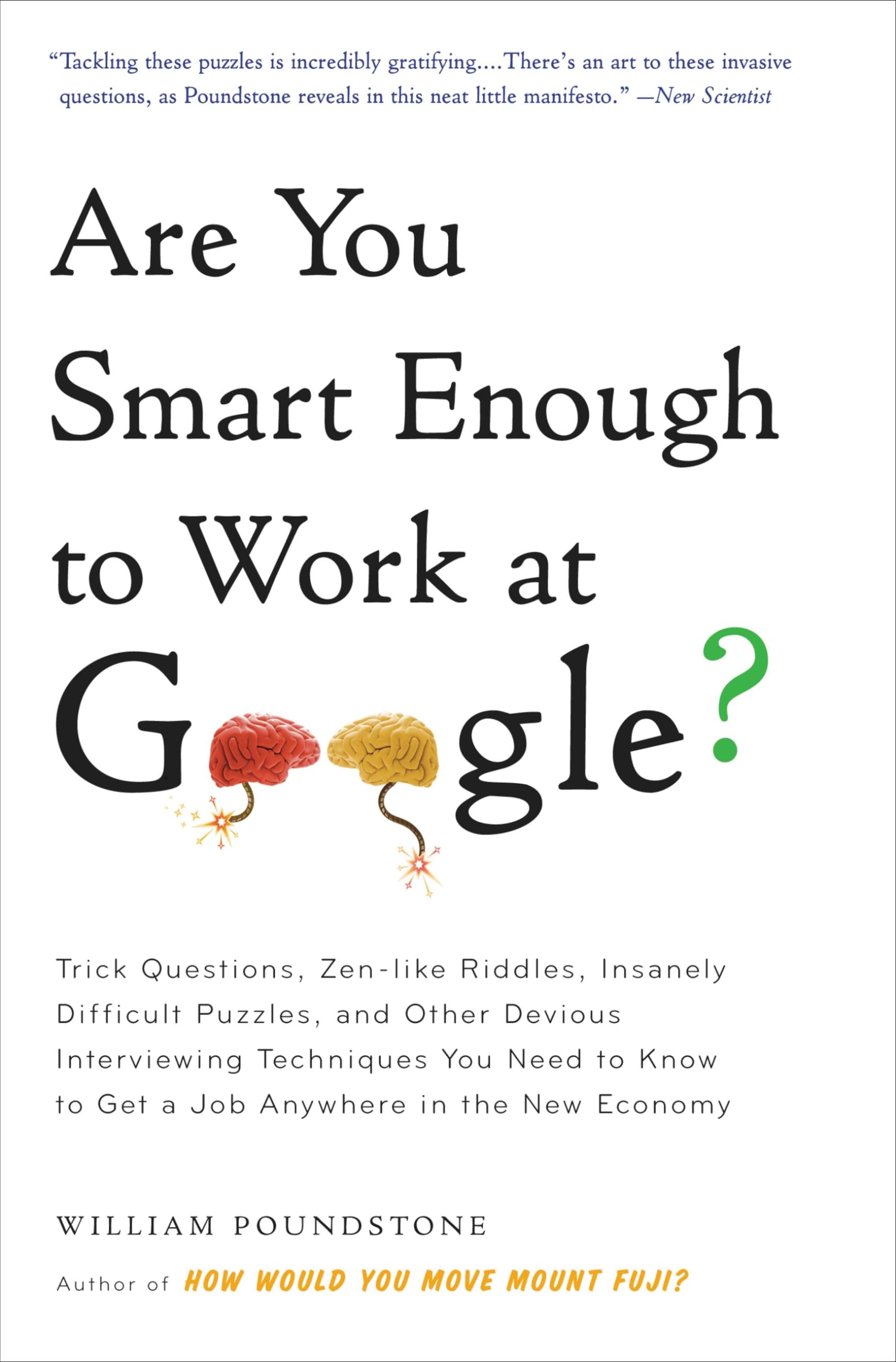 Are You Smart Enough to Work at Google?: Trick Questions, Zen-Like Riddles, Insanely Difficult Puzzles, and Other Devious Interviewing Techniques You ... Know to Get a Job Anywhere in the New Economy