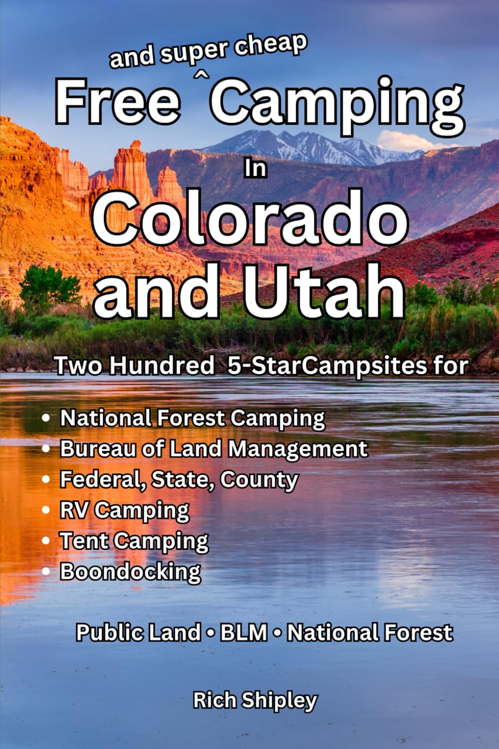 Free and Super Cheap Camping in Colorado and Utah: Two Hundred Five Star Campsites for National Forest Camping, Bureau of Land Management, Federal, State, County, RV Camping, Tent Camping, Boondocking      Paperback – March 9, 2026