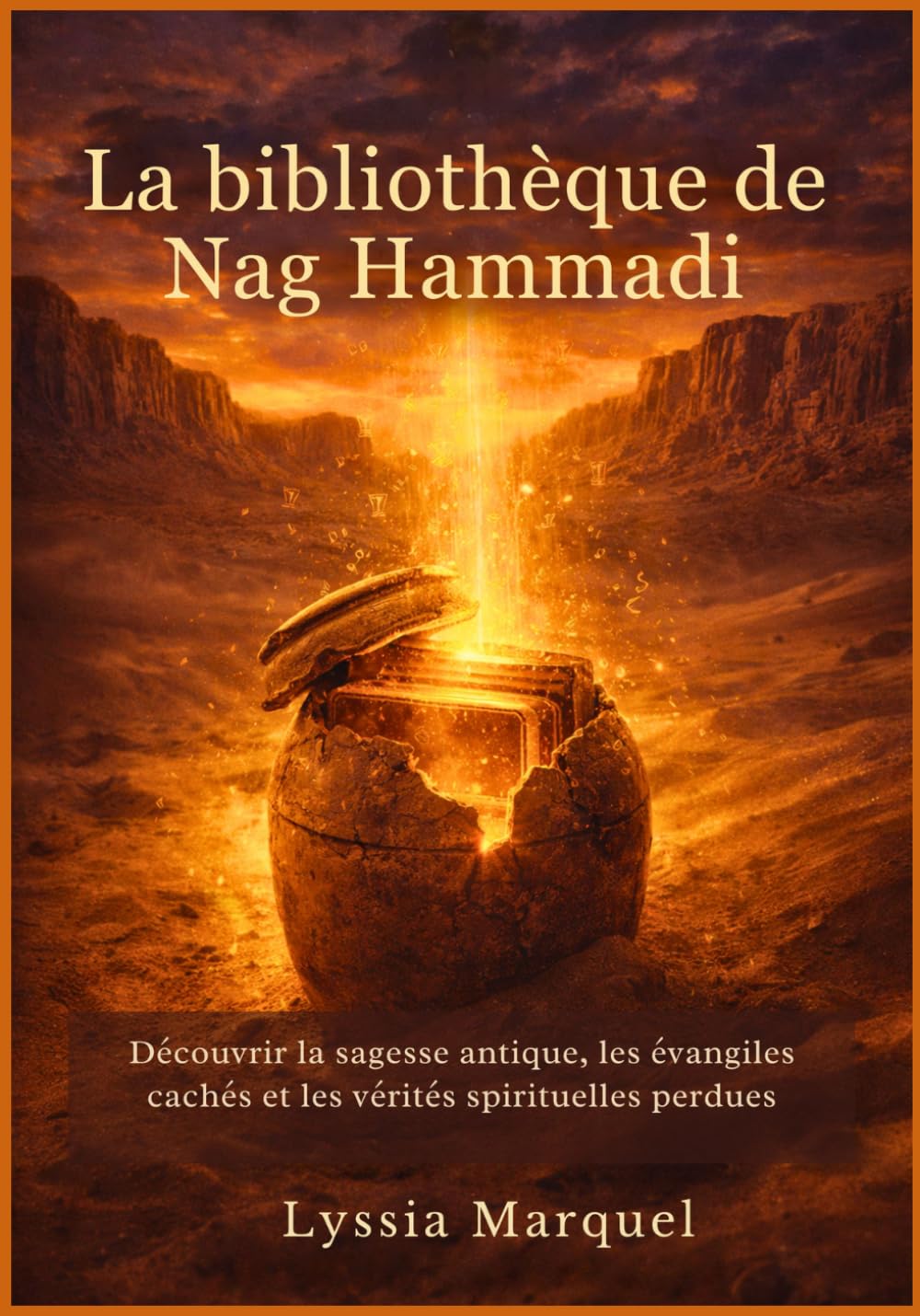 La bibliothèque de Nag Hammadi: Découvrir la sagesse antique, les évangiles cachés et les vérités spirituelles perdues