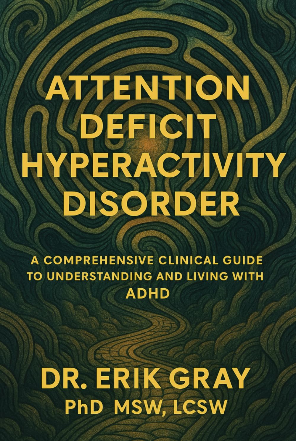Attention-Deficit Hyperactivity Disorder: A Comprehensive Clinical Guide to Understanding and Living with ADHD
