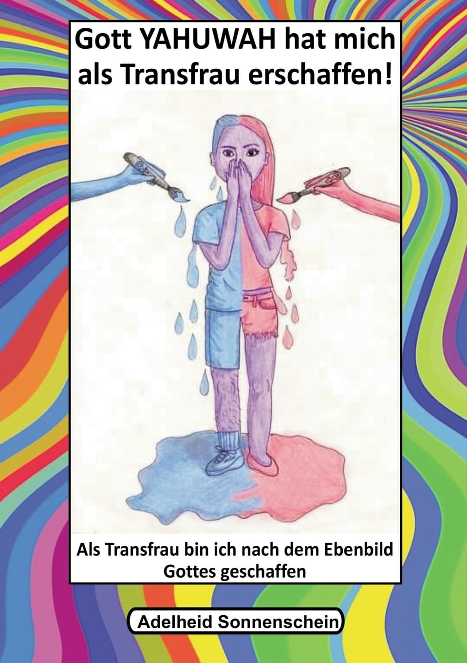 Gott YAHUWAH hat mich als Transfrau erschaffen: Als Transfrau bin ich nach dem Ebenbild Gottes geschaffen