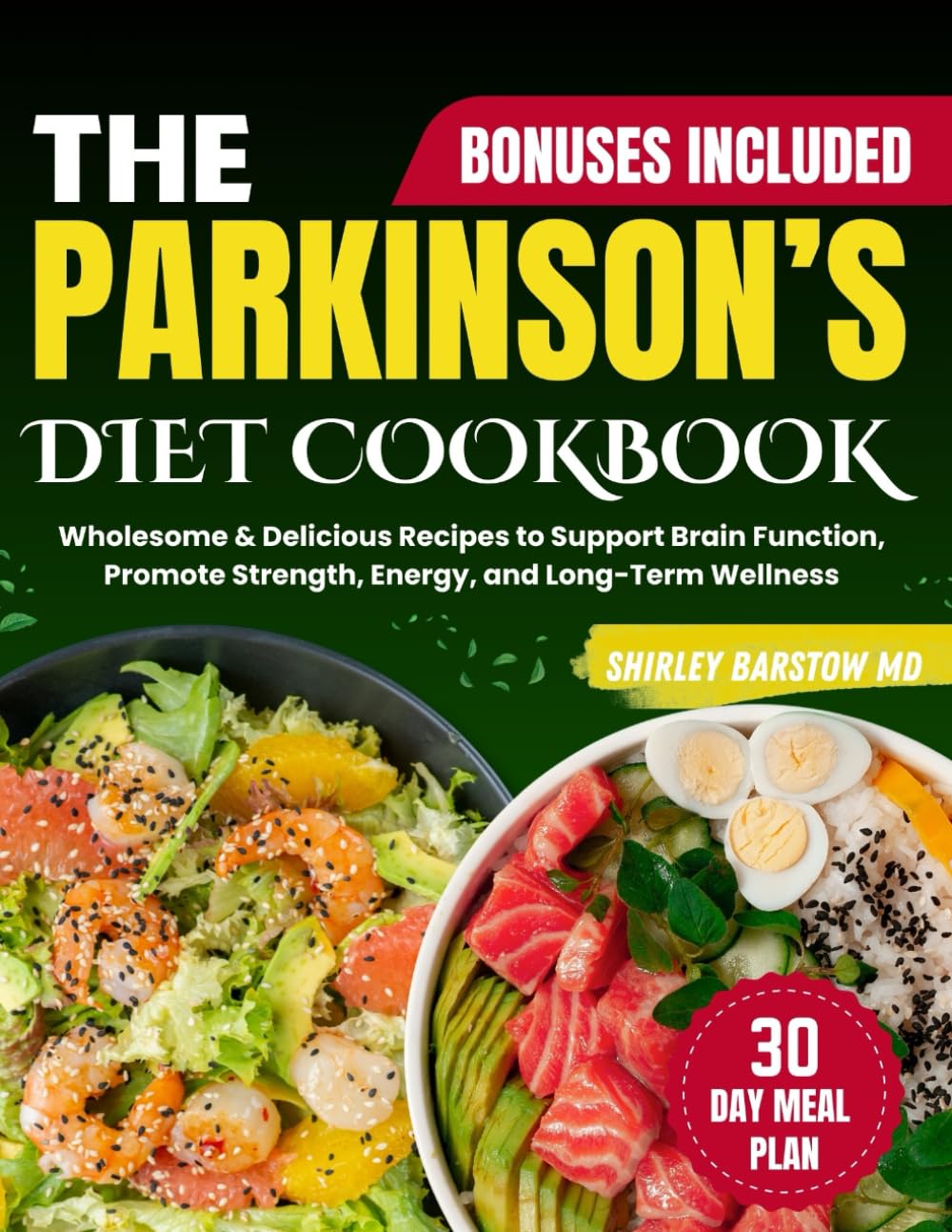 THE PARKINSON’S DIET COOKBOOK: Wholesome & Delicious Recipes to Support Brain Function, Promote Strength, Energy, and Long-Term Wellness