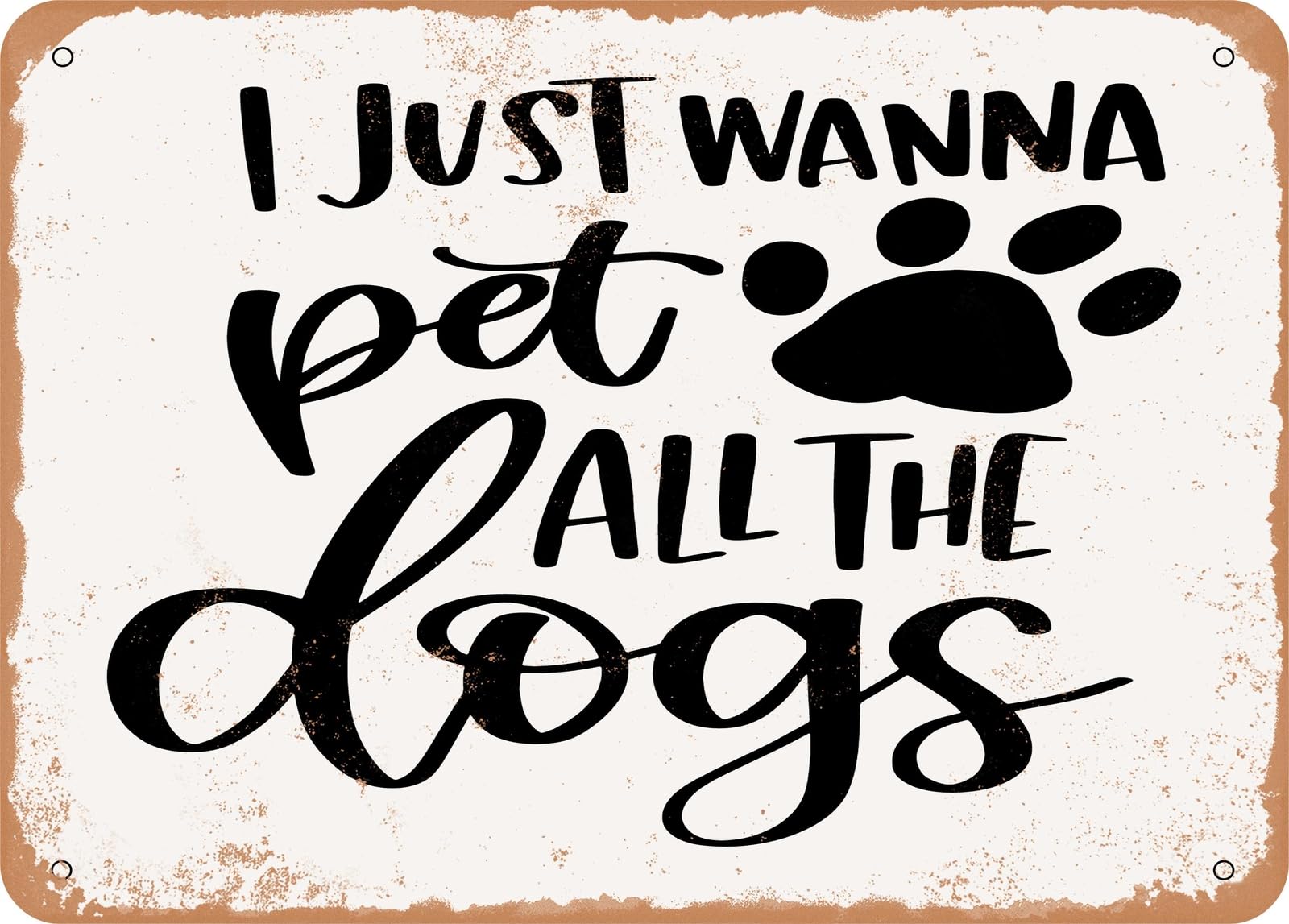 Metal Sign - I Just Wanna Pet All the Dogs - Vintage Look Sign home decor