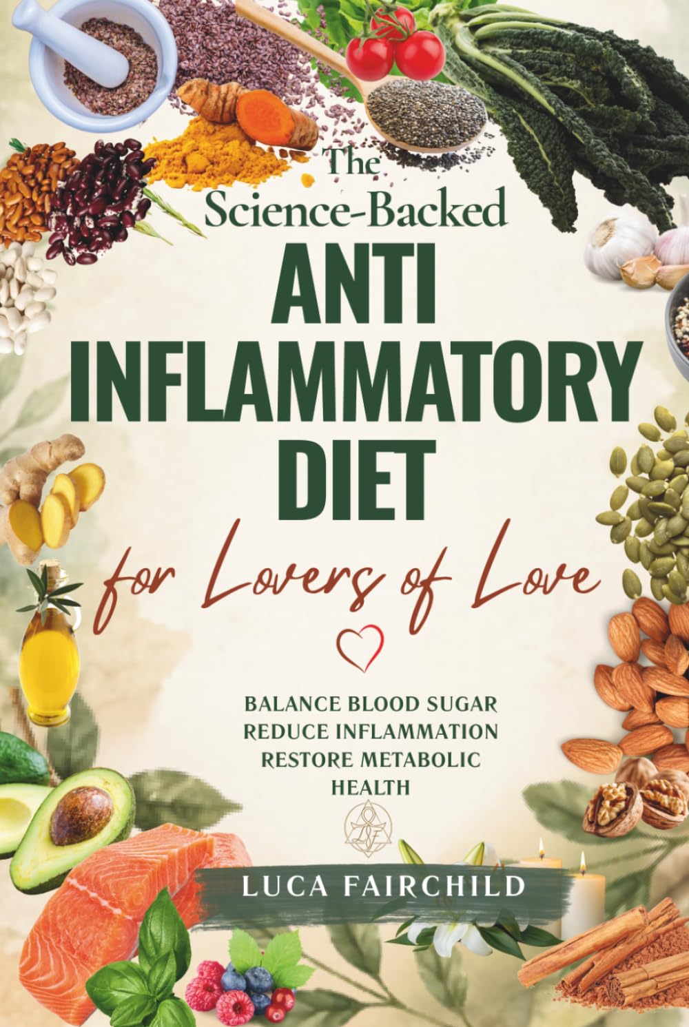 The Science-Backed Anti-Inflammatory Diet for Lovers of Love: Balance Blood Sugar, Reduce Inflammation, Restore Metabolic Health