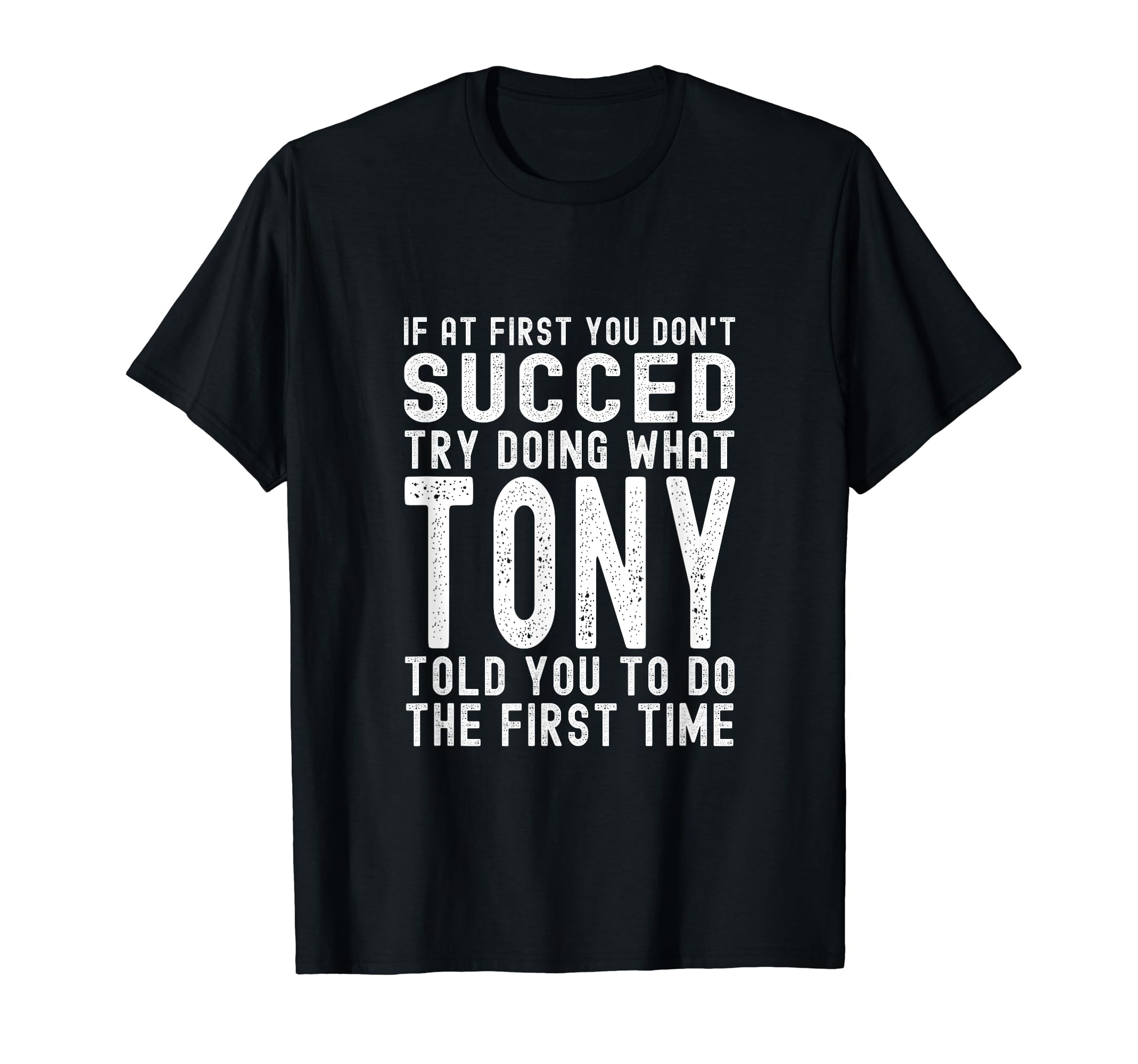 Try Doing What tony Told You Funny Birthday tony Name Joke T-Shirt