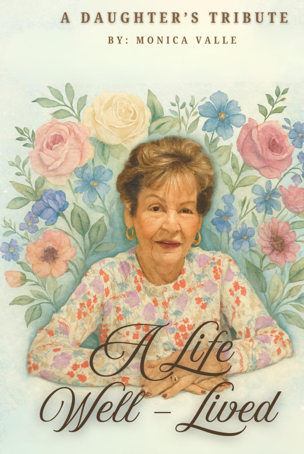 A Life Well-Lived: The Story of My Mother, Ramona Guerra Valle