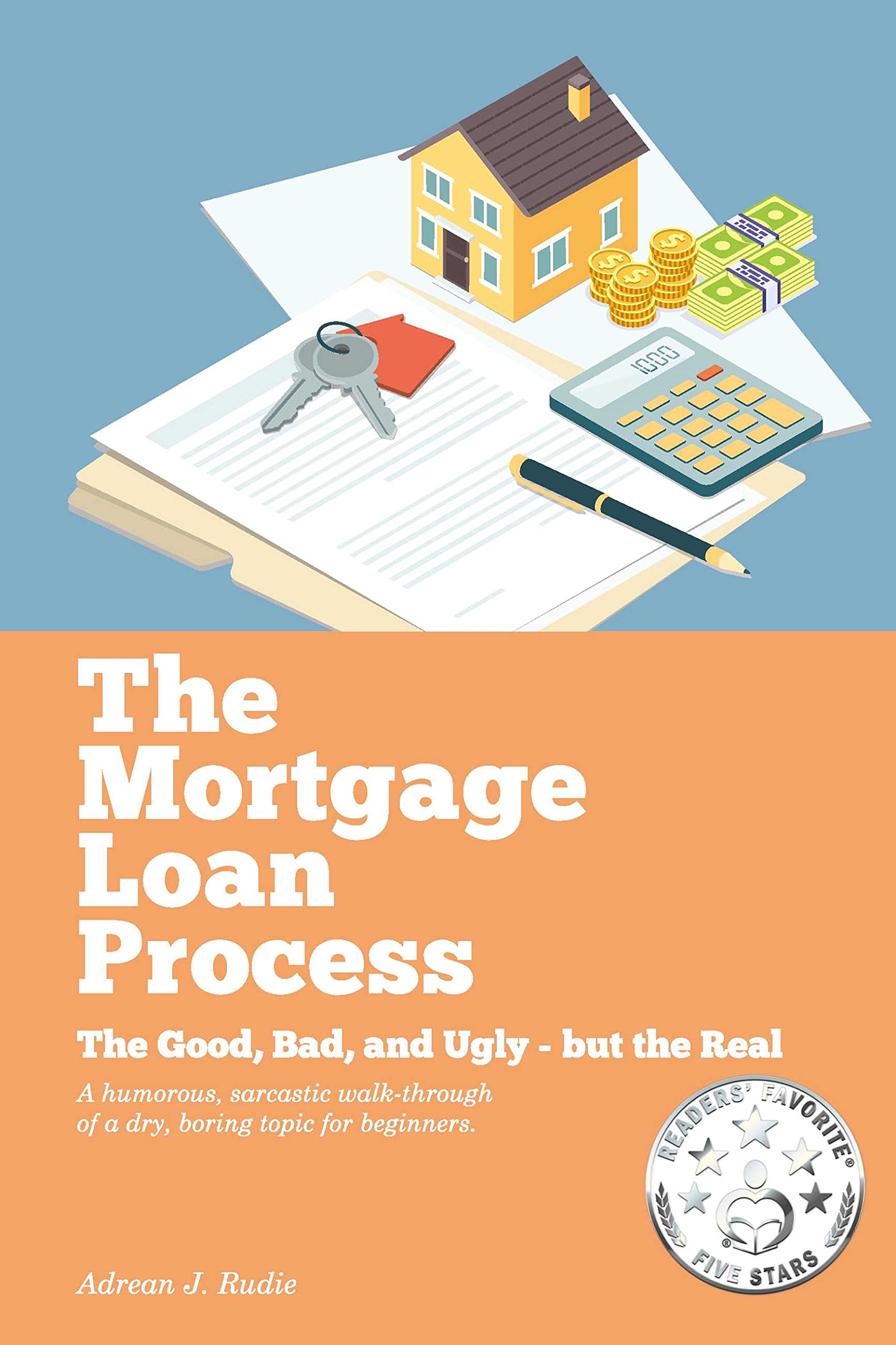 Buy The Mortgage Loan Process: The Good, Bad, and Ugly but the Real - A Humorous, Sarcastic Walk-Through of a Dry, Boring Topic for Beginners (The Mortgage Loan Process - First Edition Book 1) — BookShops.in