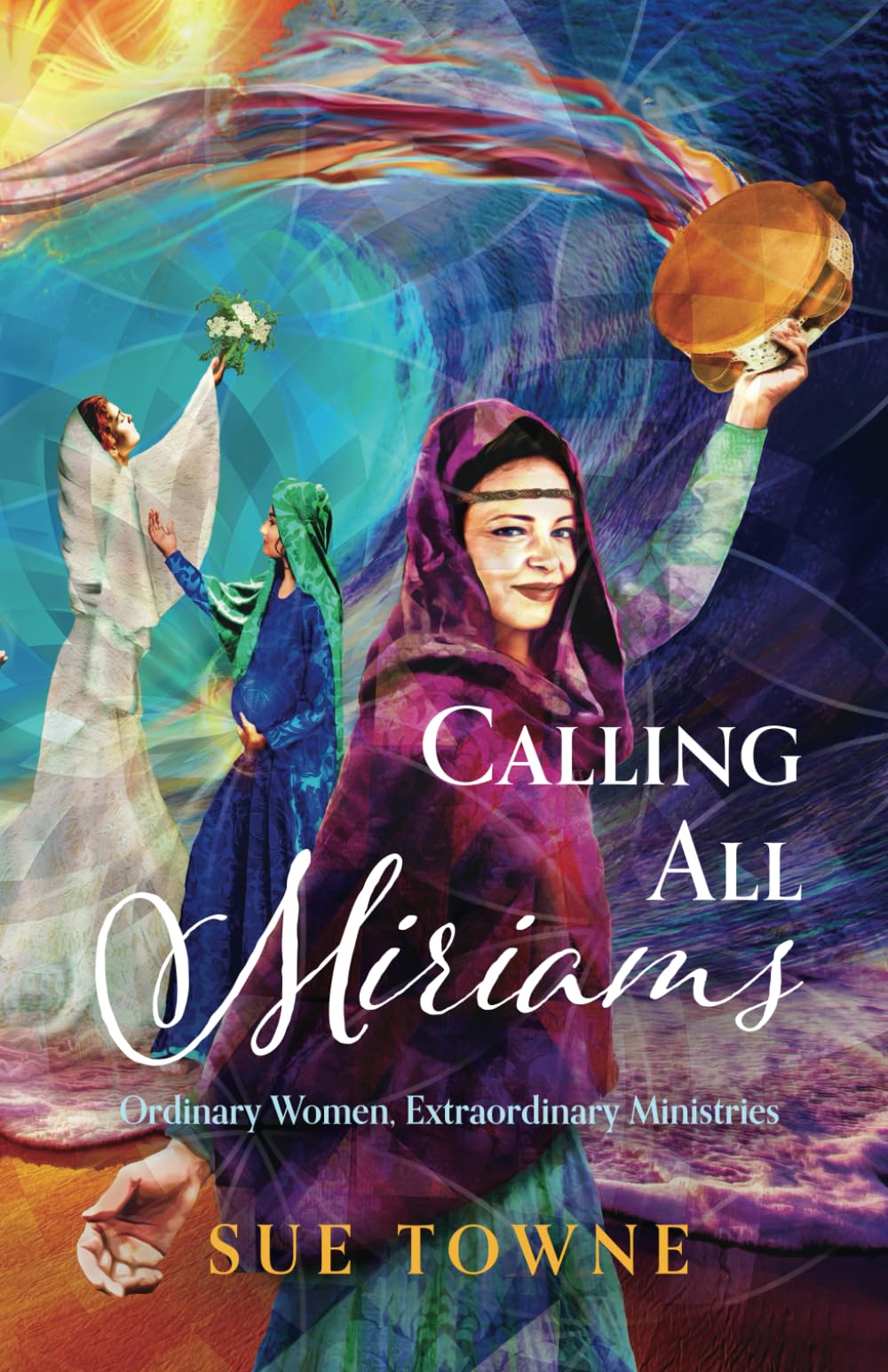 Calling All Miriams: Ordinary Women, Extraordinary Ministries