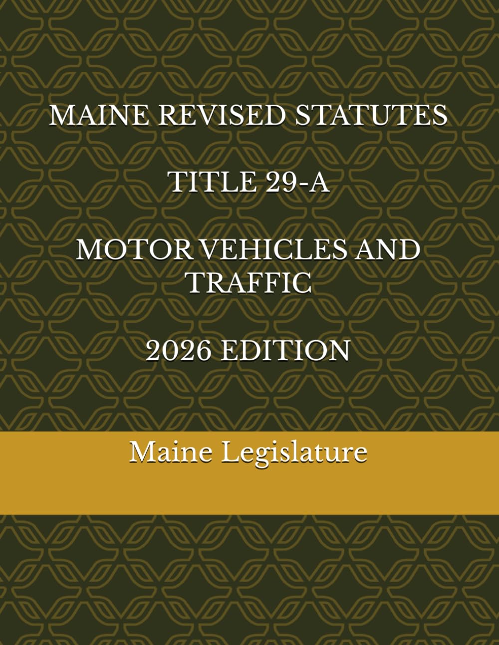 MAINE REVISED STATUTES TITLE 29-A MOTOR VEHICLES AND TRAFFIC 2026 EDITION