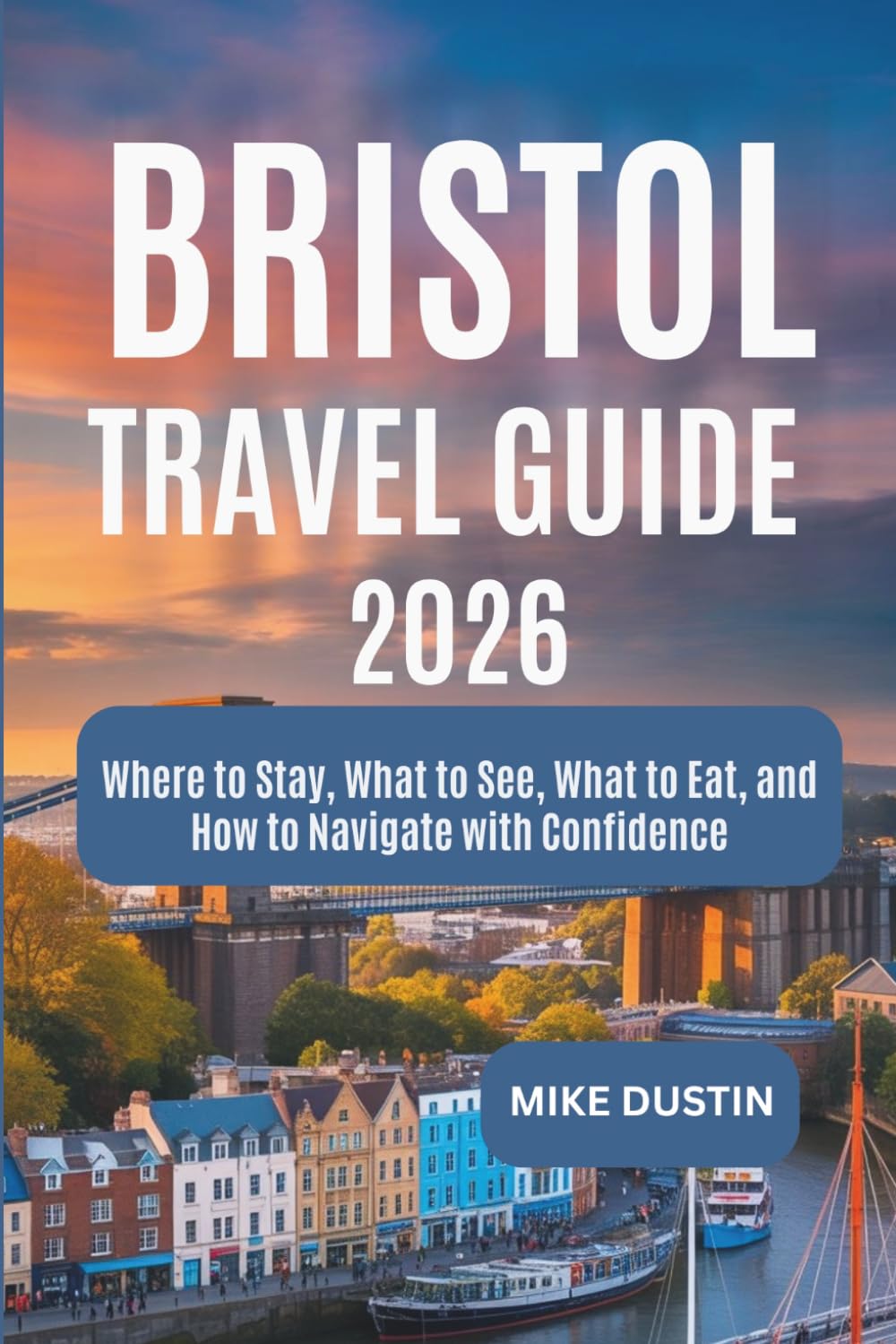 Bristol Travel Guide 2026: Where to Stay, What to See, What to Eat, and How to Navigate with Confidence
