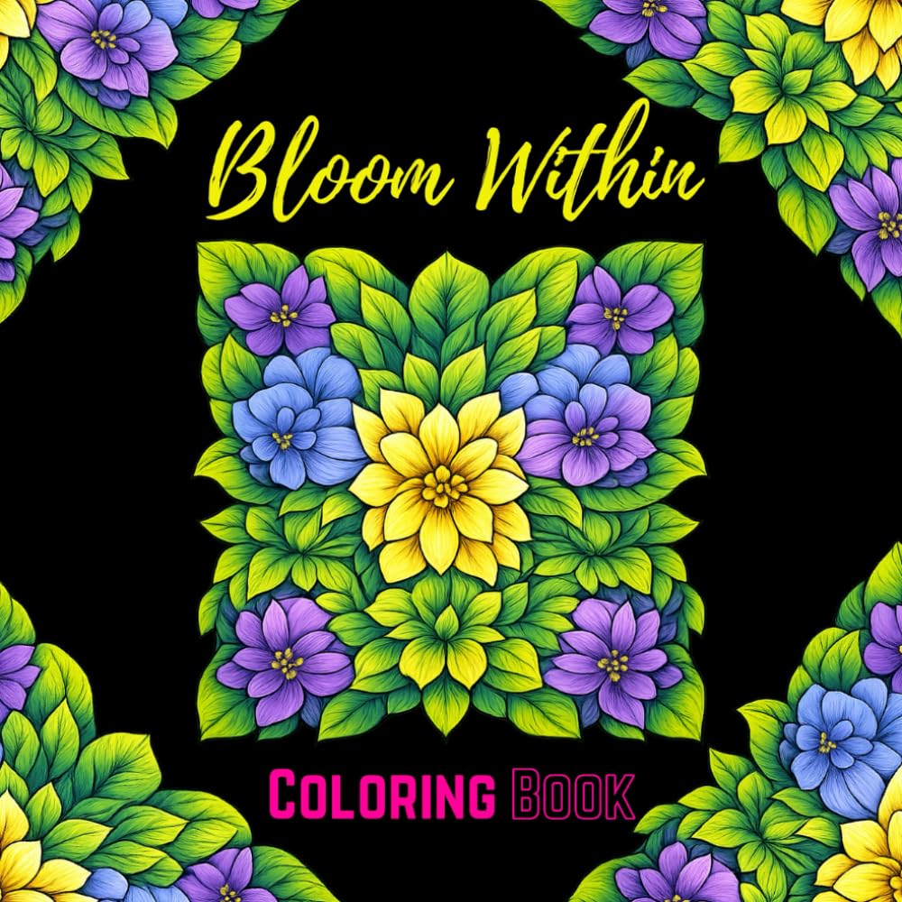 Bloom Within Coloring Book: Peaceful Botanical Coloring Pages for Adults Seeking Calm, Focus, and Stress Relief (Nature Coloring Books)