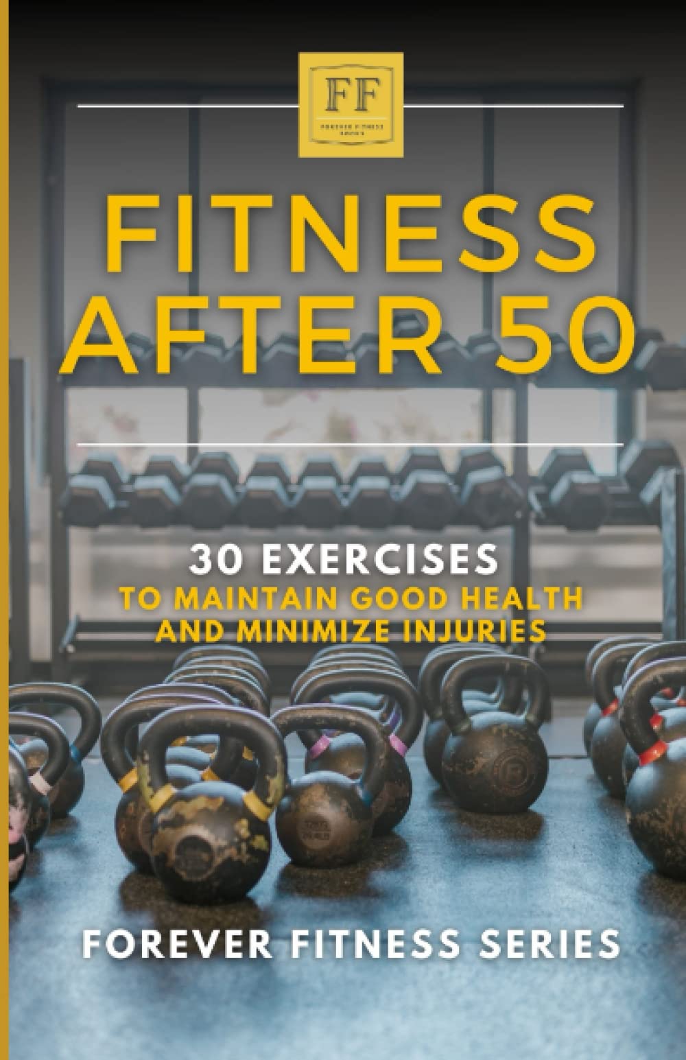 Fitness After 50: 30 Exercises to Maintain Good Health and Minimize Injuries