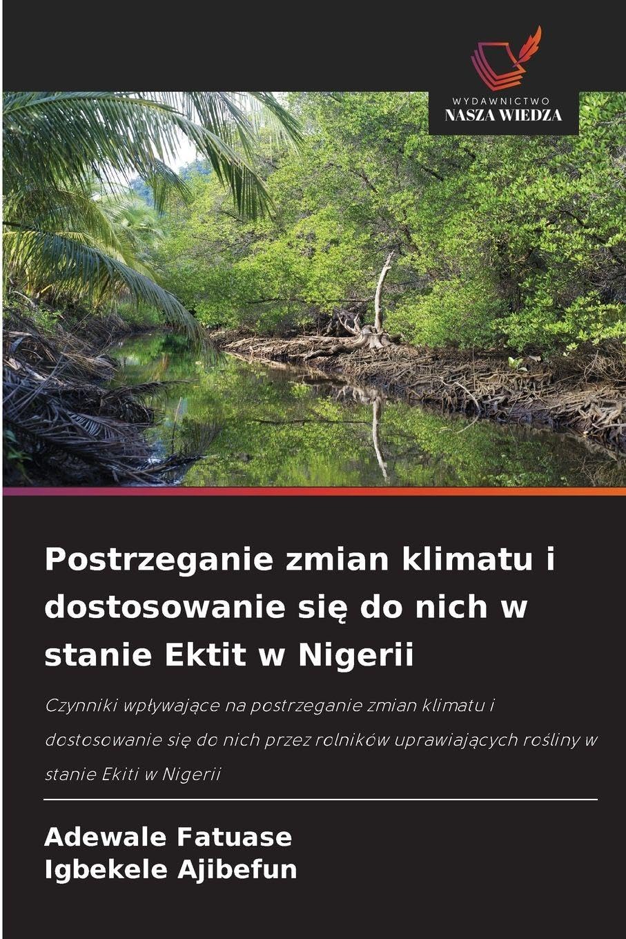 Postrzeganie zmian klimatu i dostosowanie się do nich w stanie Ektit w Nigerii: Czynniki wp¿ywaj¿ce na postrzeganie zmian klimatu i dostosowanie si¿ ... ro¿liny w stanie Ekiti w Nigerii