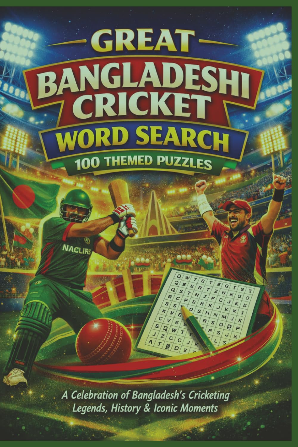 GREAT BANGLADESHI CRICKET WORD SEARCH 100 THEMED PUZZLES: A Celebration of Bangladesh’s Cricketing Legends, History & Iconic Moments (Rohim's Royal Bengal Puzzlers)