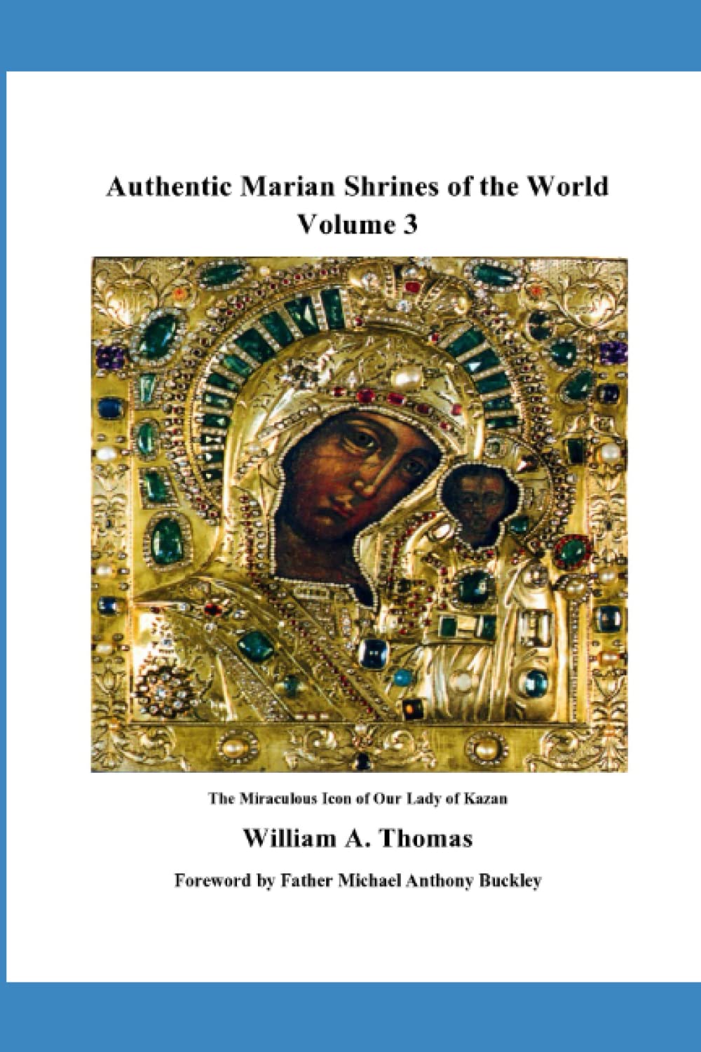 Authentic Marian Shrines of the World (Volume 3): Our Lady of Kazan (Roman Catholic Orthodox Theology and Spirituality and traditional teachings of the Church with, devotions and prayers.)