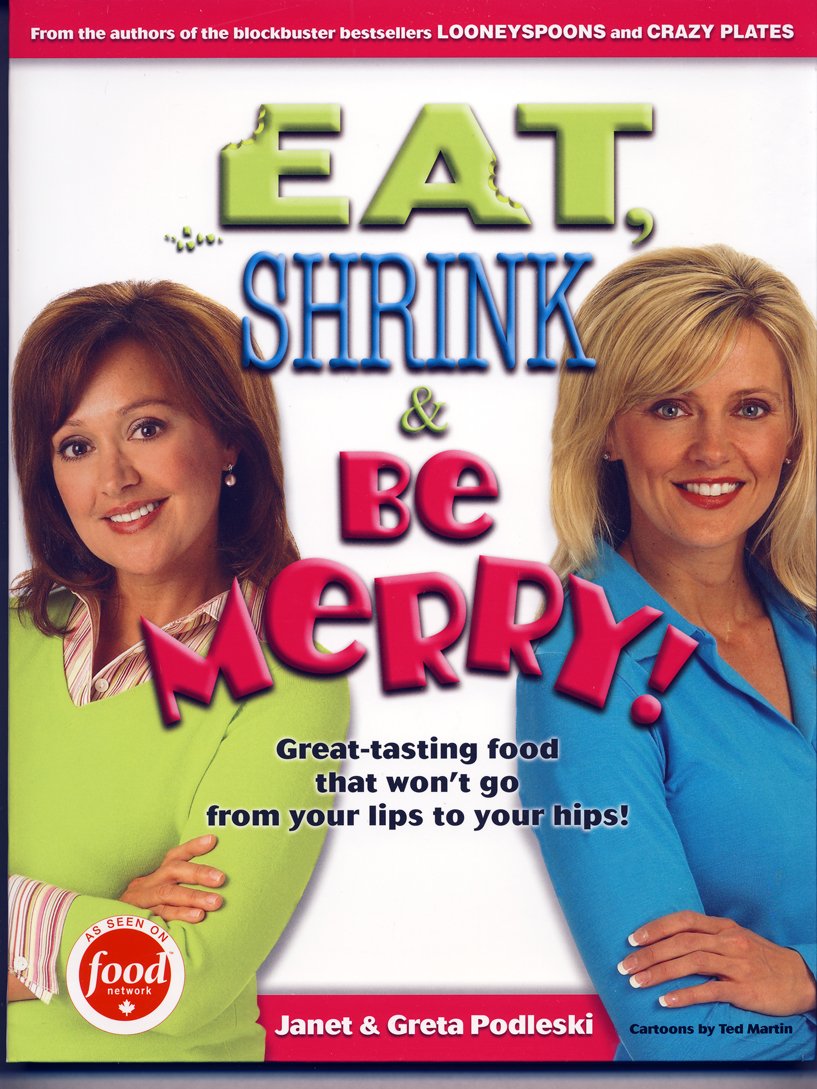 Cover of Eat, Shrink & Be Merry! Great-Tasting Food That Won't Go from Your Lips to Your Hips!