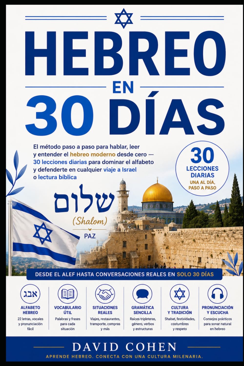Hebreo en 30 Días: El método paso a paso para hablar, leer y entender el hebreo moderno desde cero 30 lecciones diarias para dominar el alfabeto y defenderte en cualquier viaje a Israel o lectura bí