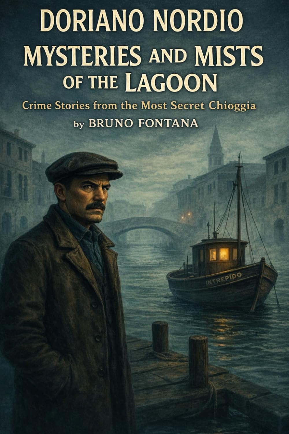 Doriano Nordio Mysteries and Mists of the Lagon: Crime Stories from the Most Secret Chioggia