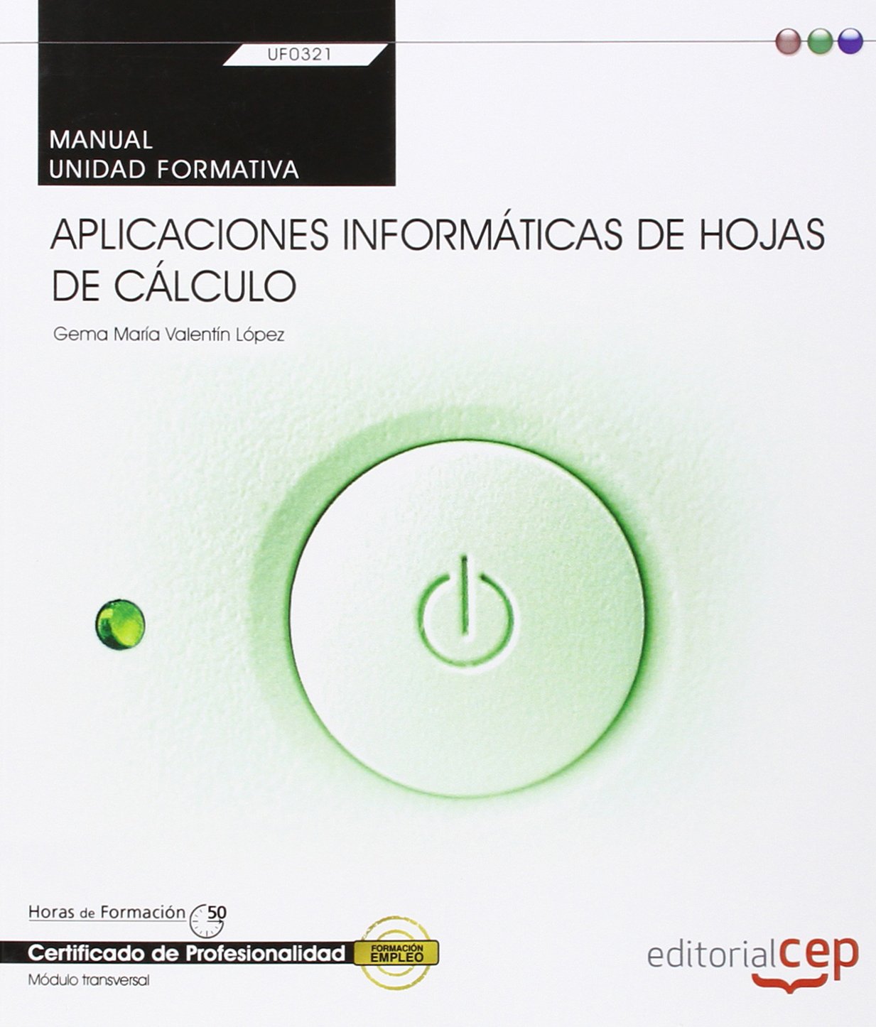 Manual. Aplicaciones informáticas de hojas de cálculo (Transversal: UF0321). Certificados de profesionalidad