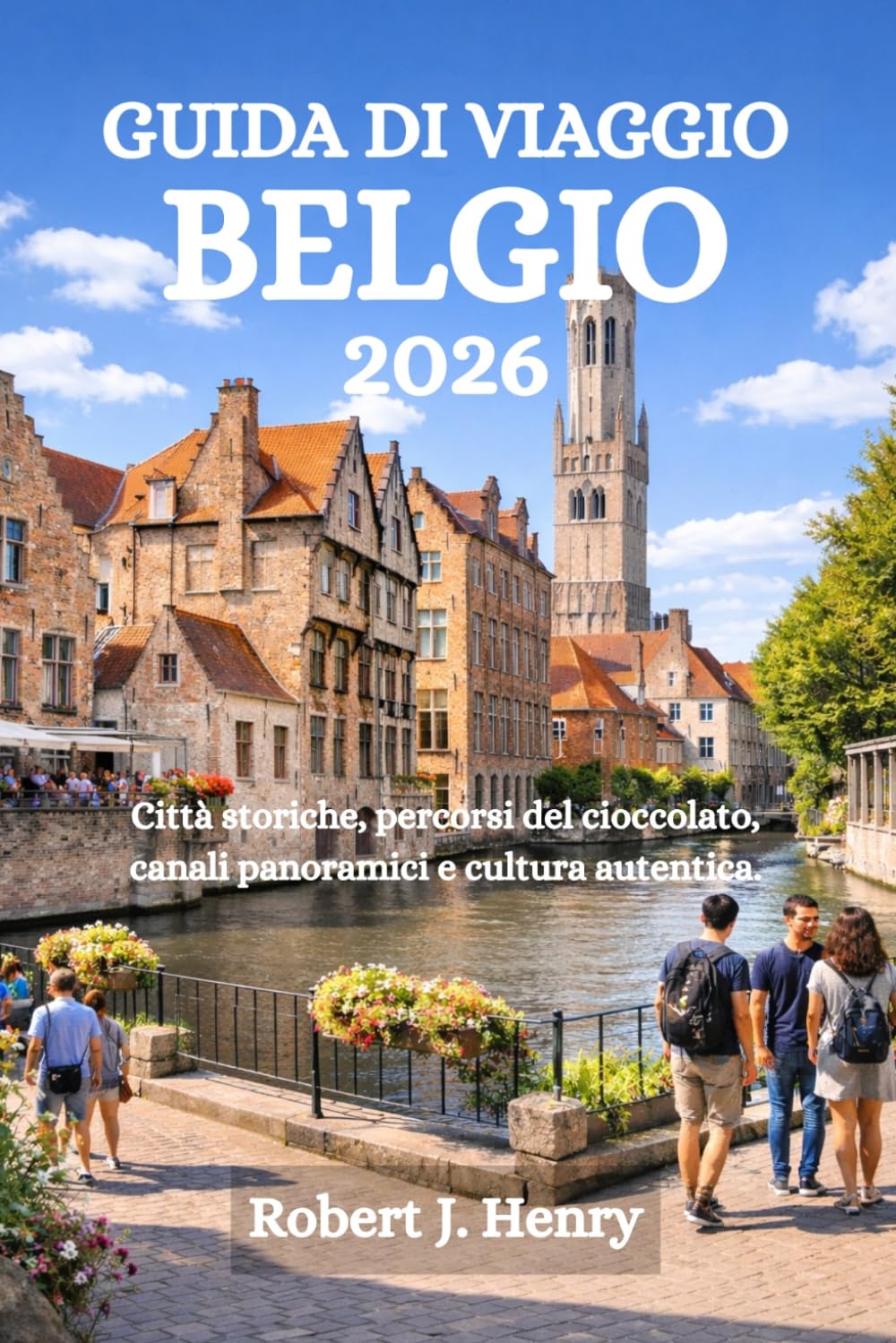 GUIDA DI VIAGGIO BELGIO 2026: Città storiche, percorsi del cioccolato, canali panoramici e cultura autentica.