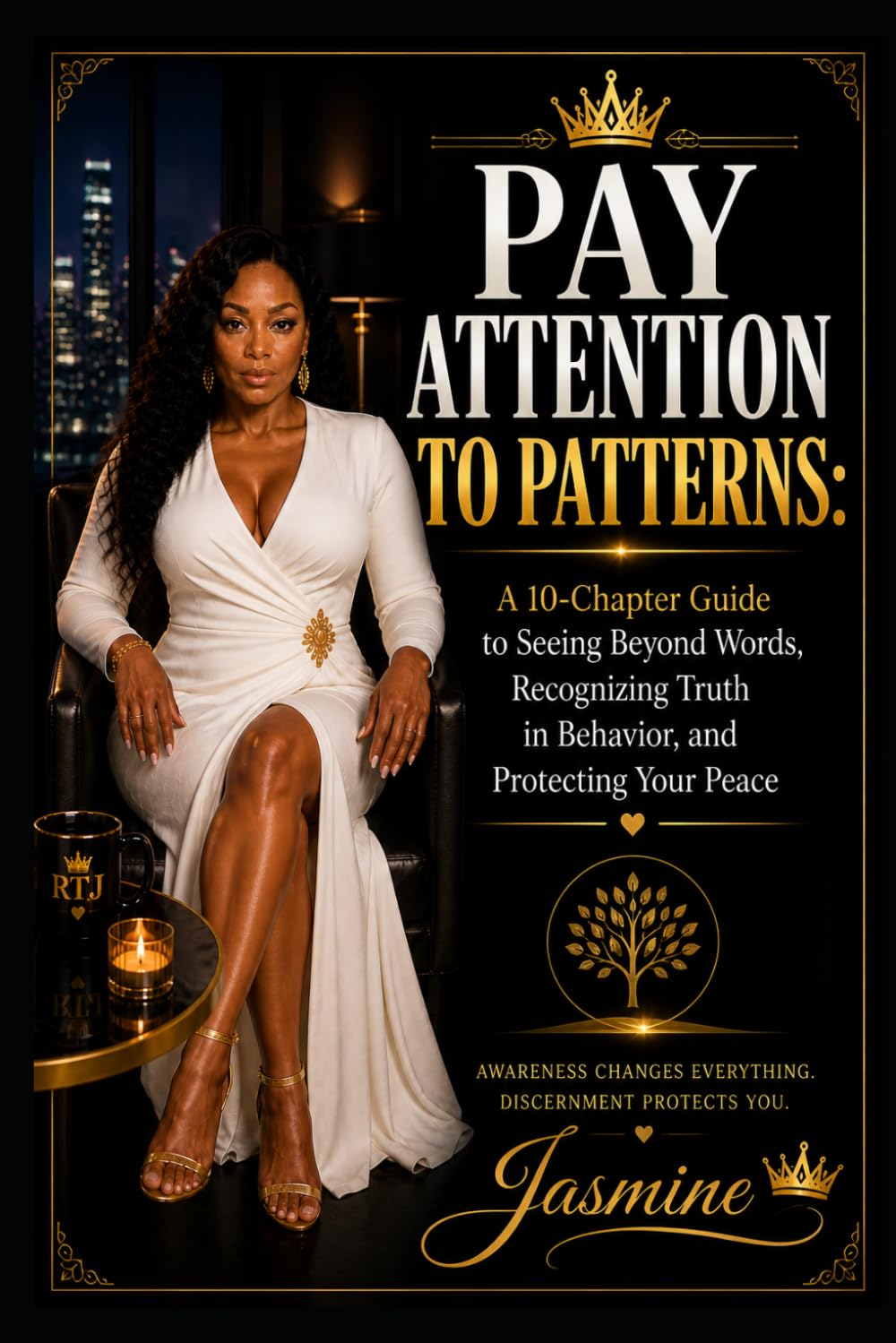 Pay Attention to Patterns: A 10-Chapter Guide to Seeing Beyond Words, Recognizing Truth in Behavior, and Protecting Your Peace