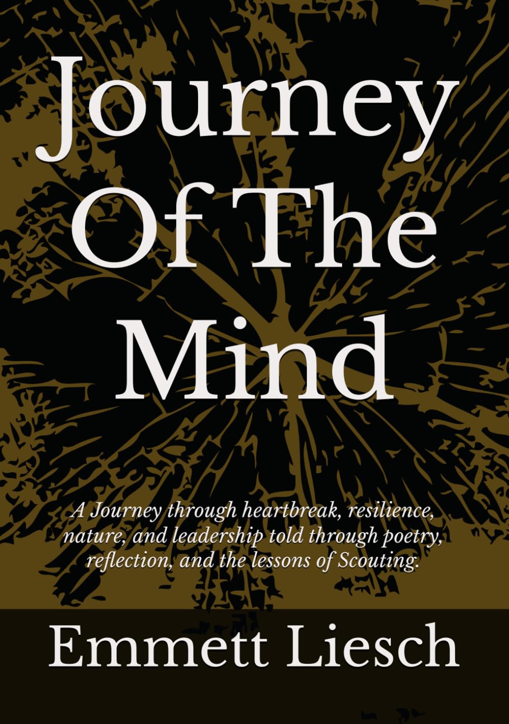 Journey Of The Mind: A Journey through heartbreak, resilience, nature, and leadership told through poetry, reflection, and the lessons of Scouting.