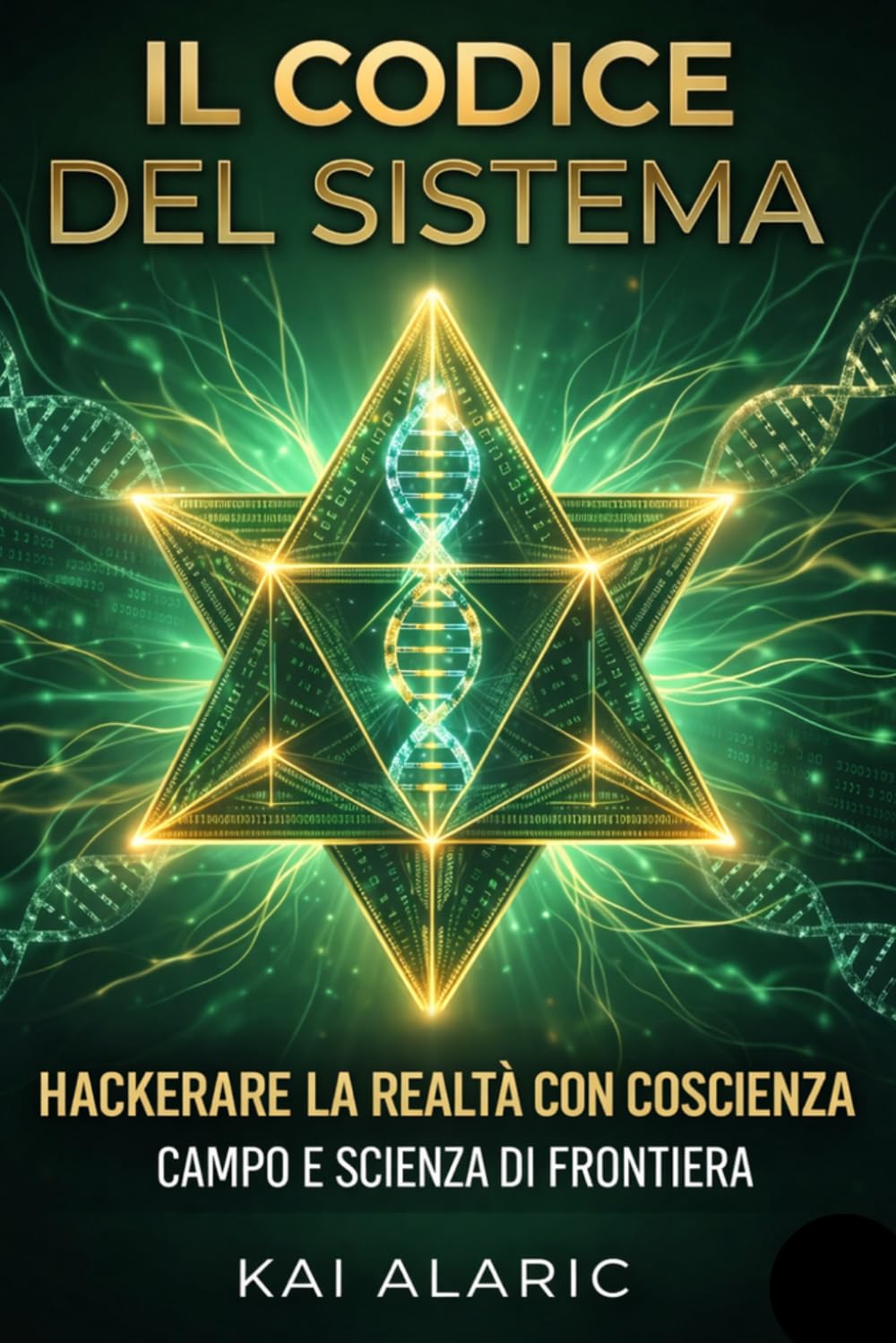 Il Codice Del Sistema: Hackerare la Realtà con Coscienza, Campo e Scienza di Frontiera