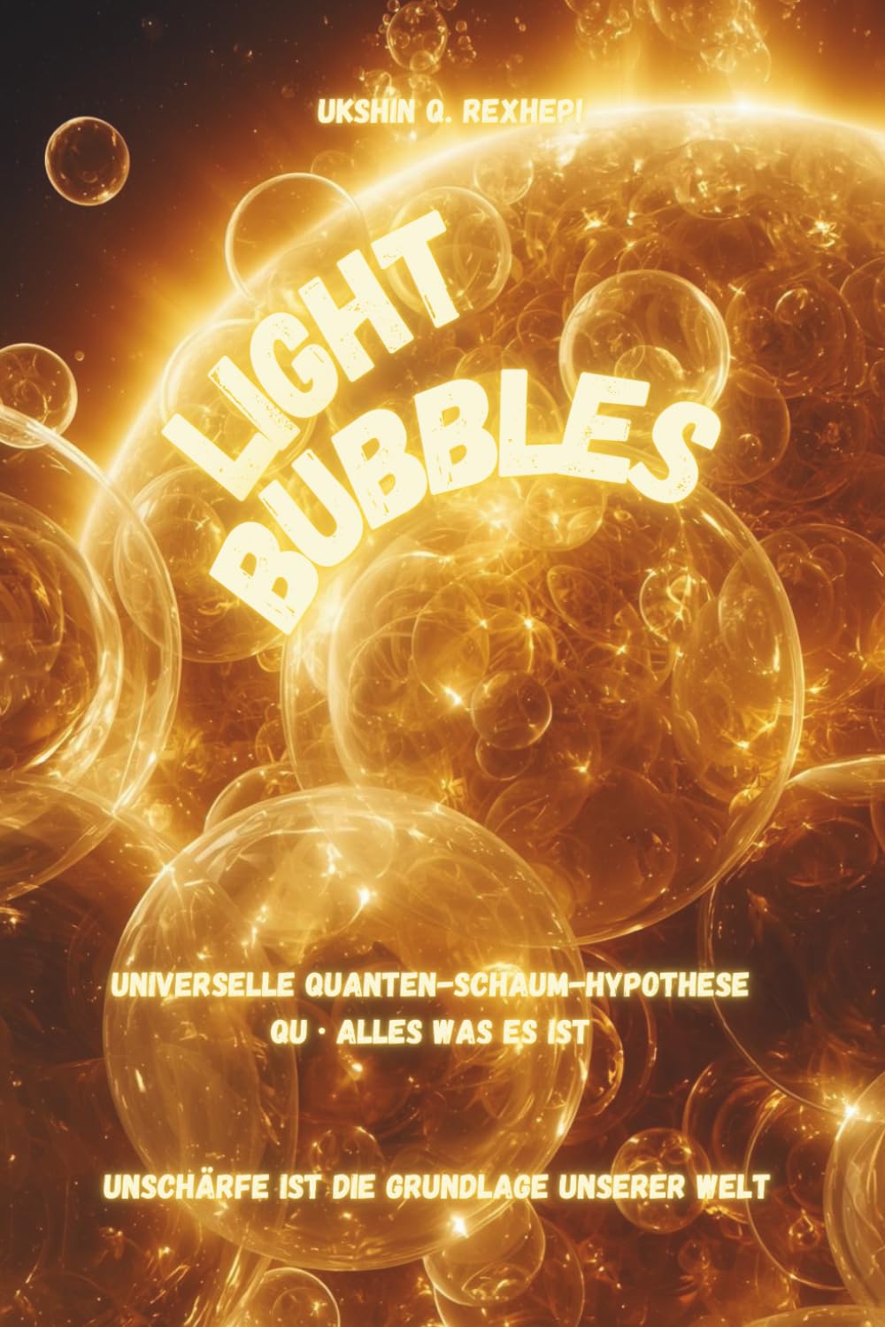 Light Bubbles: Universelle Quanten-Schaum-Hypothese - Qu · Alles was es ist