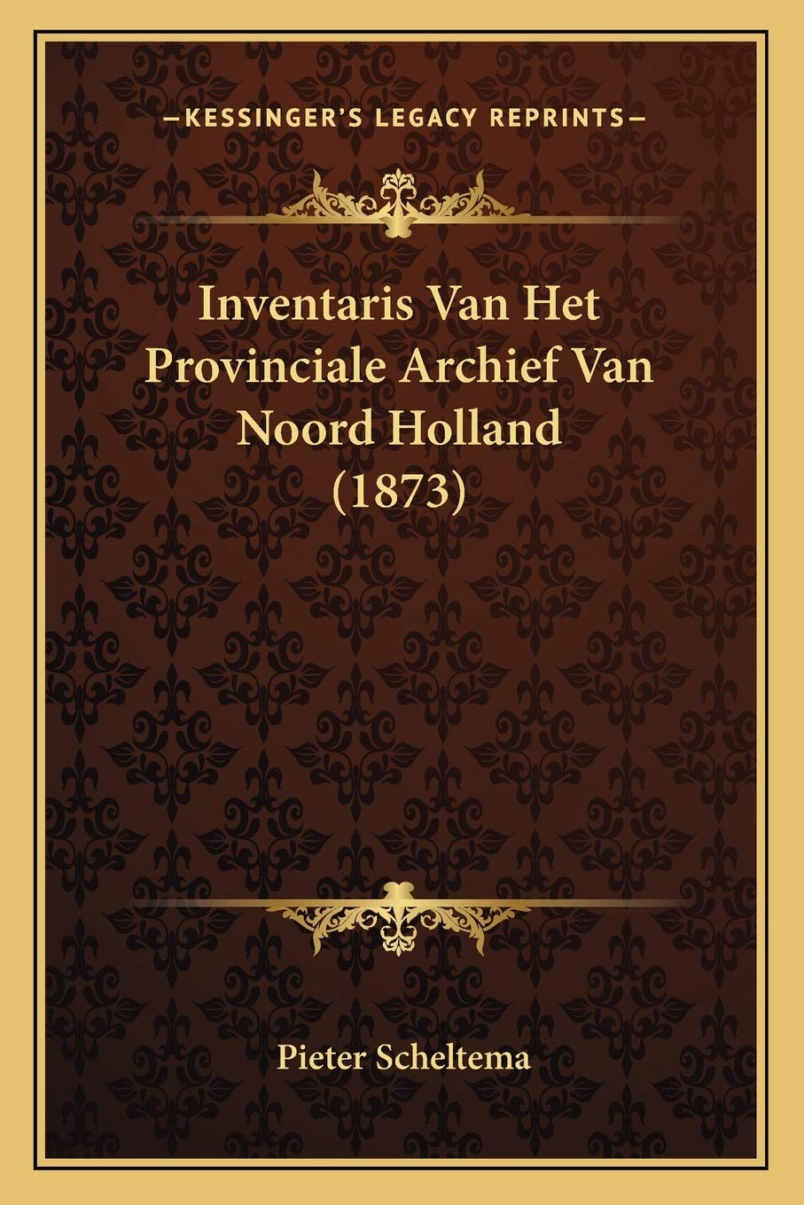 Inventaris Van Het Provinciale Archief Van Noord Holland (1873)