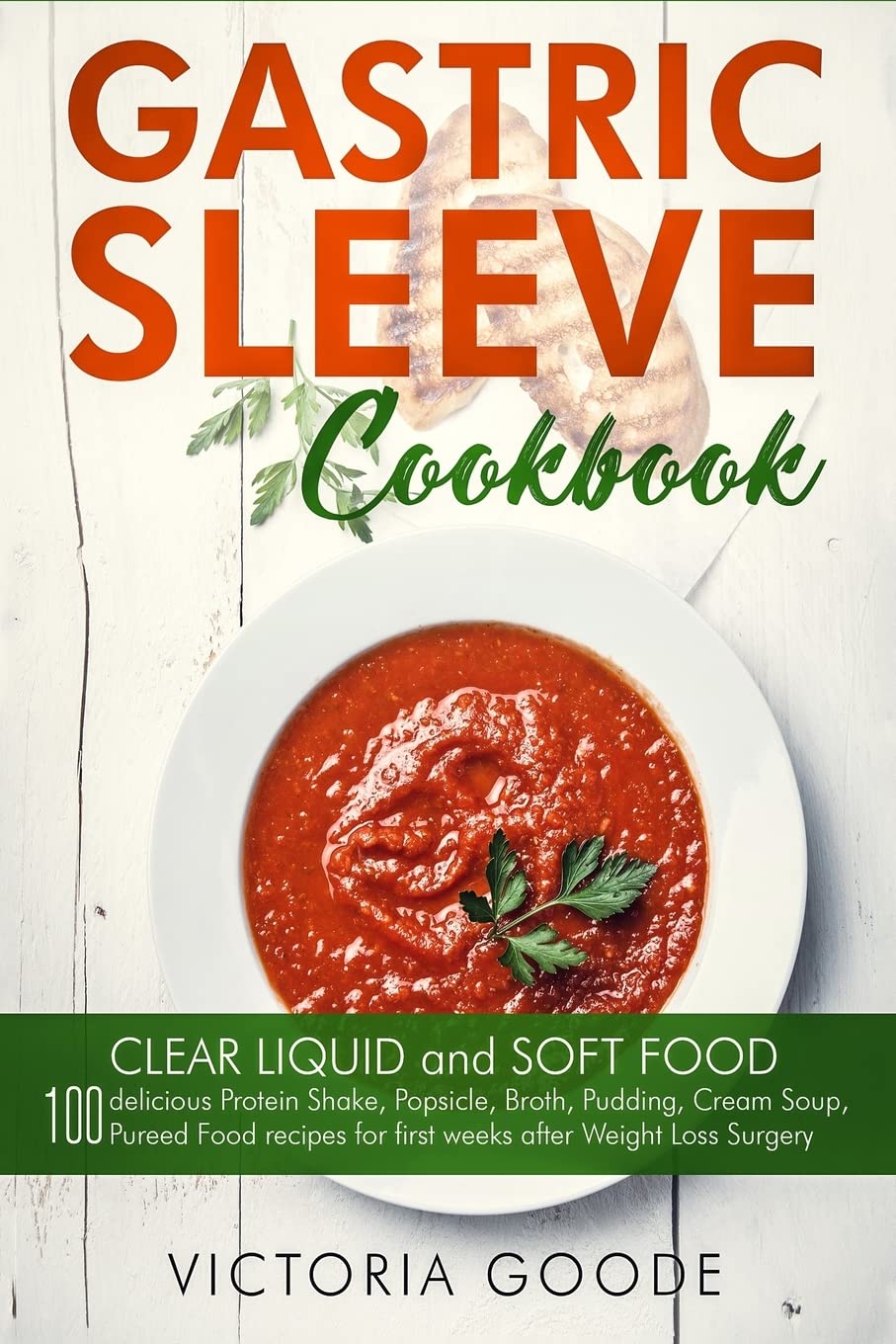 Gastric Sleeve Cookbook: 2 in 1 - CLEAR LIQUID and SOFT FOOD 100 delicious Protein Shake, Popsicle, Broth, Pudding, Cream Soup, Pureed Food recipes for first weeks post Bariatric Surgery. Stage 1 & 2