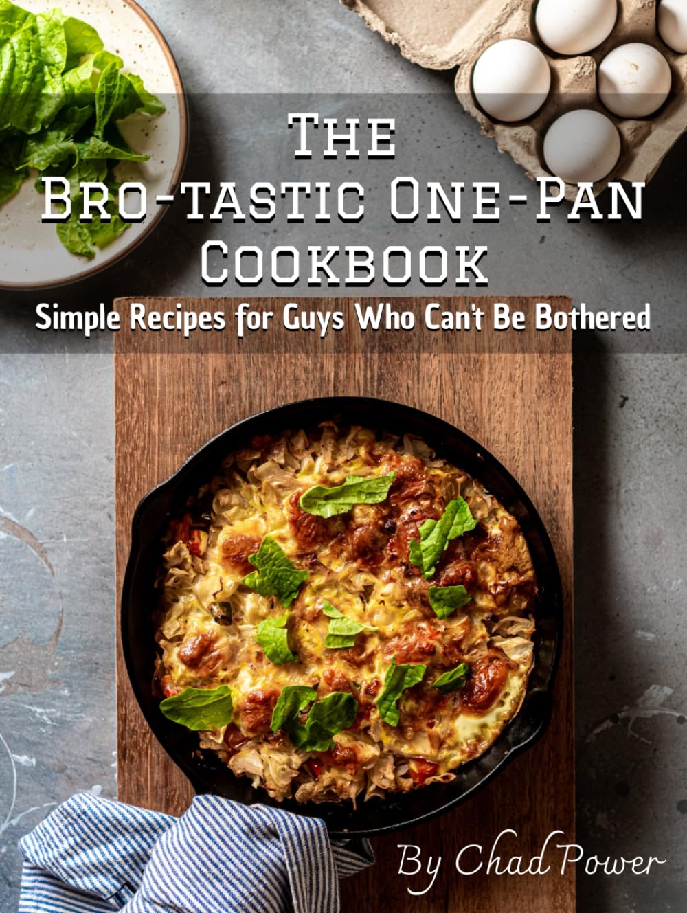 The Bro-tastic One-Pan Cookbook: Simple Recipes for Guys Who Can't Be Bothered
