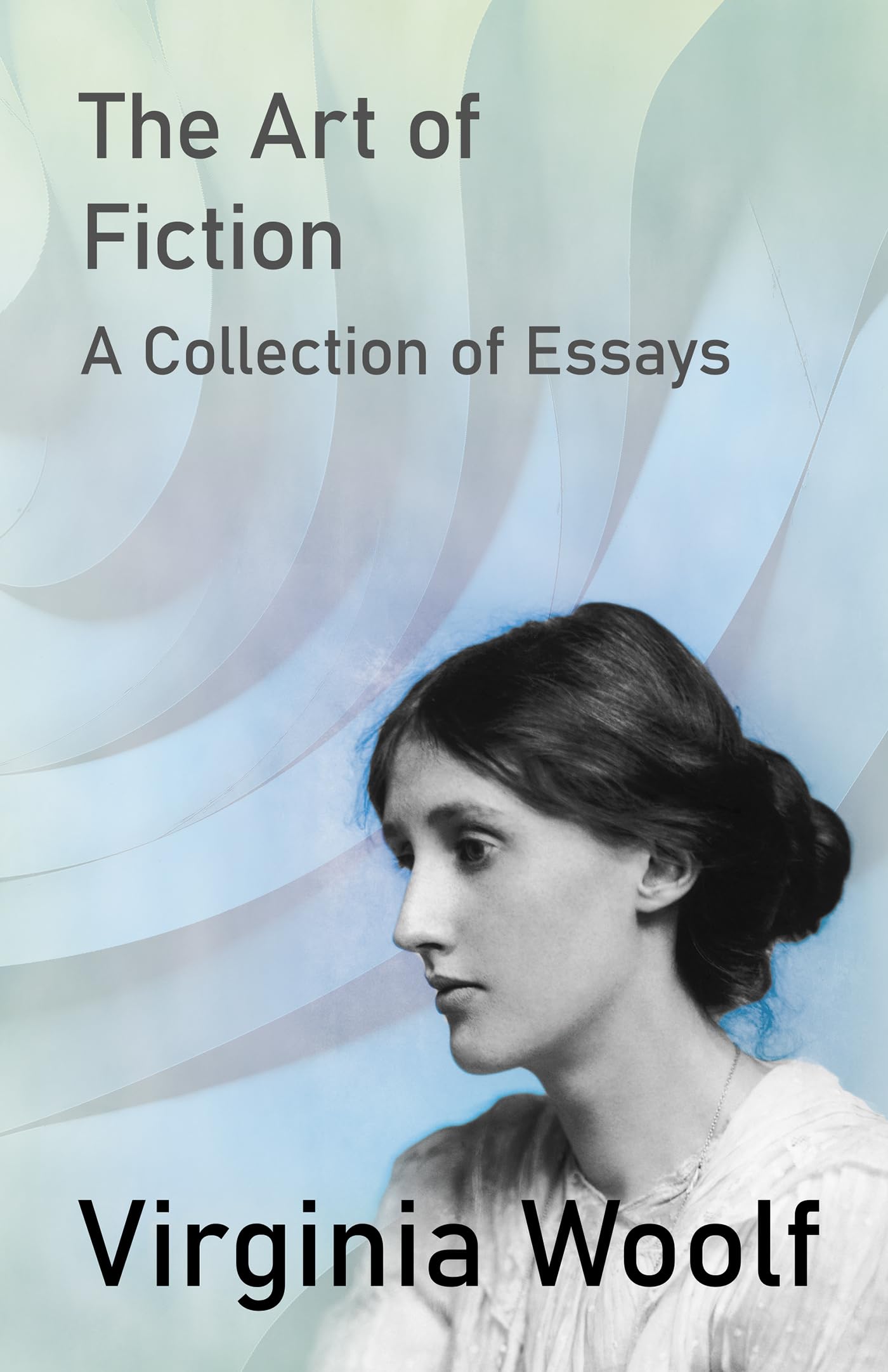 The Art of Fiction - A Collection of Essays - Woolf, Virginia