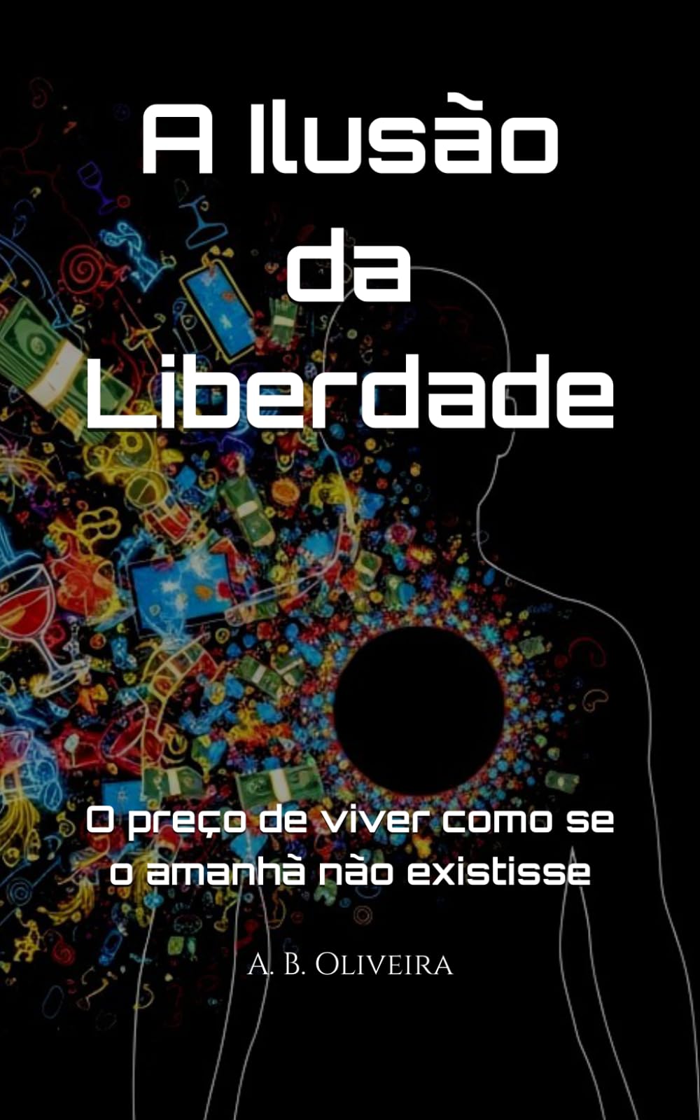 A Ilusão da Liberdade: O preço de viver como se o amanhã não existisse