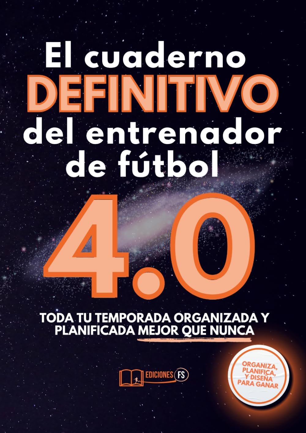 El cuaderno DEFINITIVO 3.0 del entrenador de fútbol: Toda tu temporada organizada y planificada mejor que nunca