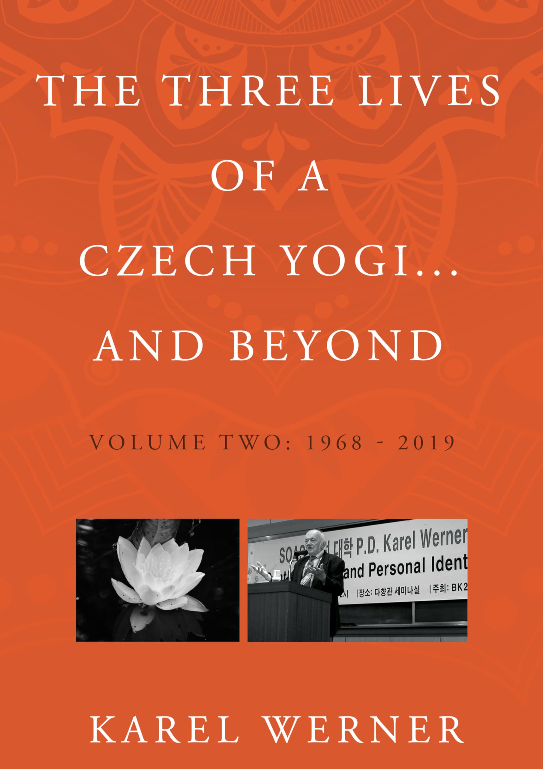 The Three Lives of a Czech Yogi and Beyond: Volume 2: 1968 - 2019 and beyond