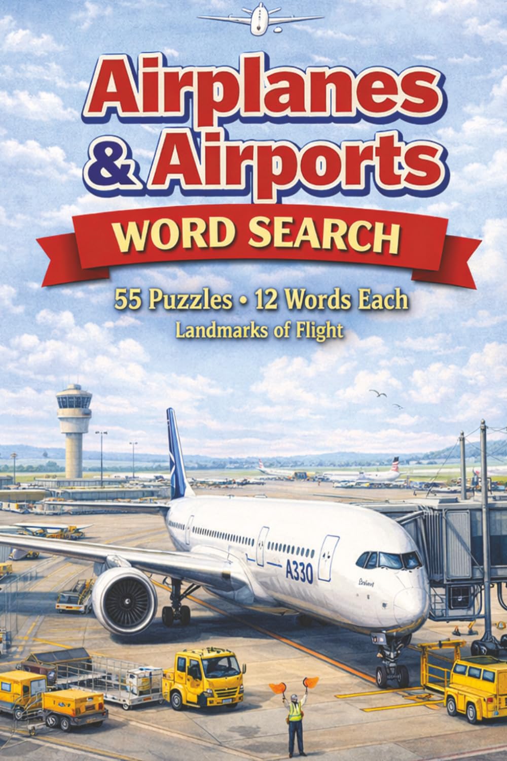 Aircraft & Airport Word Search Puzzle Book for Adults Large Print Aviation Brain Games Featuring Planes, Airlines & Travel Themes: 55 Challenging ... for Aviation Lovers, Pilots & Frequent Flyers