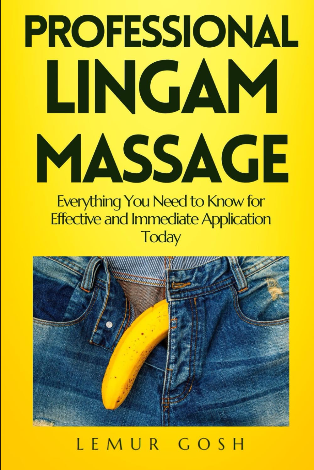 PROFESSIONAL LINGAM MASSAGE: Everything You Need to Know for Effective and Immediate Application Today